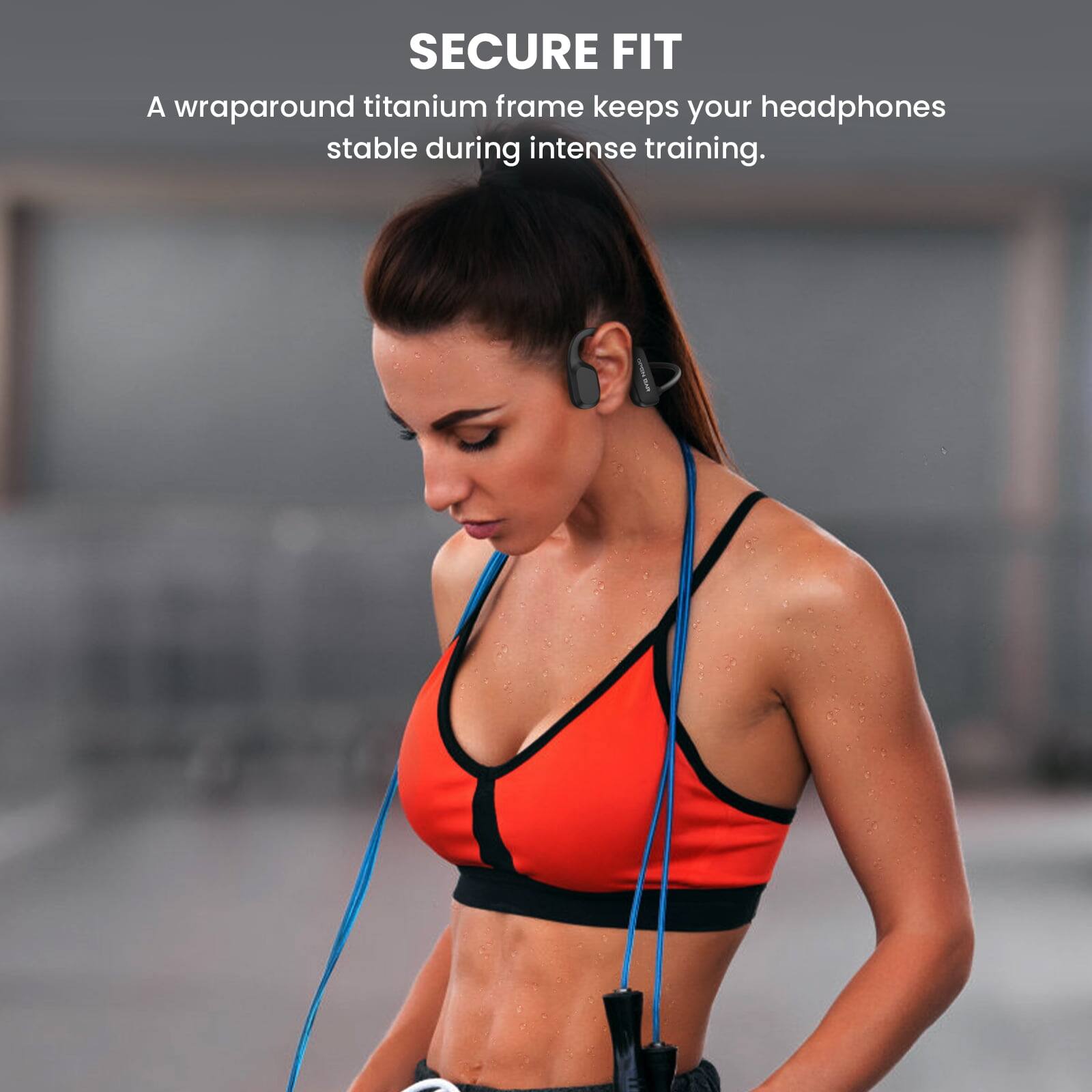 SECURE FIT  
A wraparound titanium frame keeps your headphones stable during intense training.