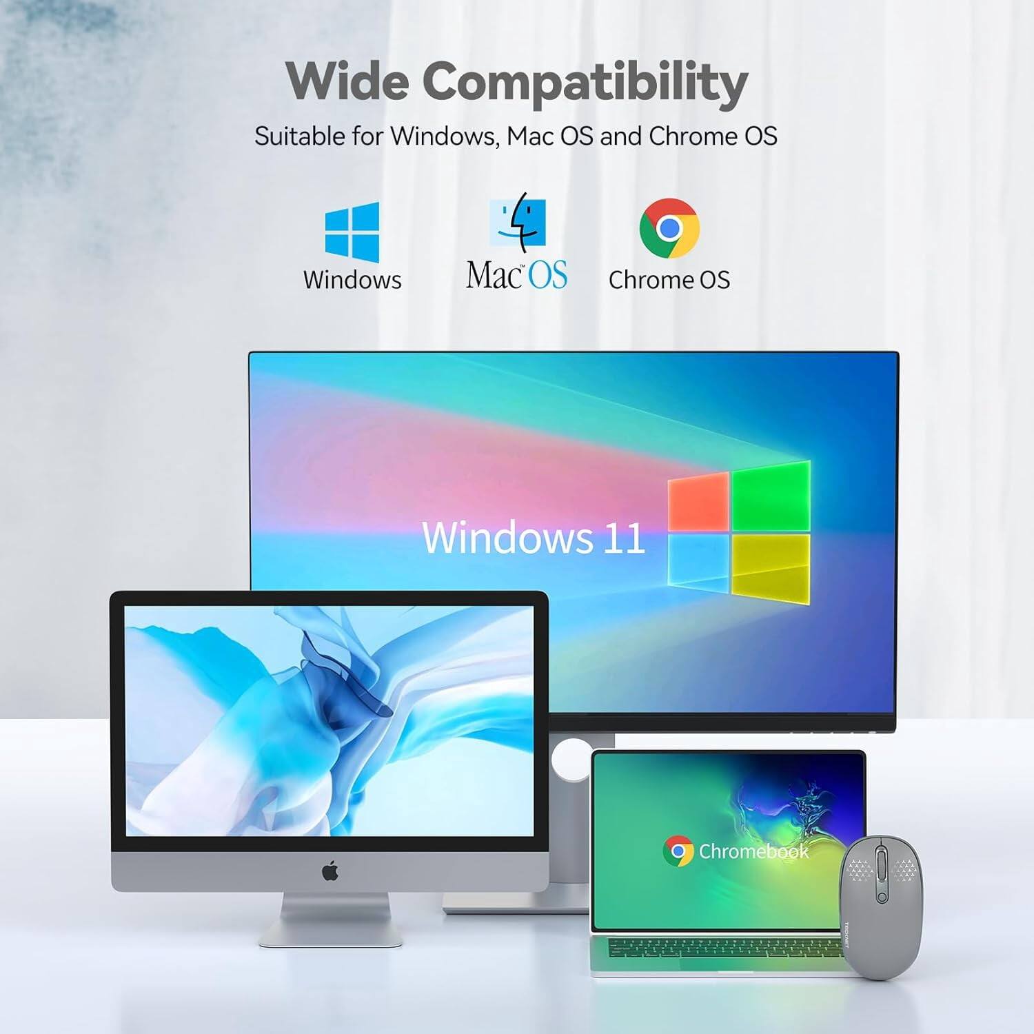Wide Compatibility  
Suitable for Windows, Mac OS and Chrome OS  
Windows  
Mac OS  
Chrome OS  
Windows 11  
Chromebook