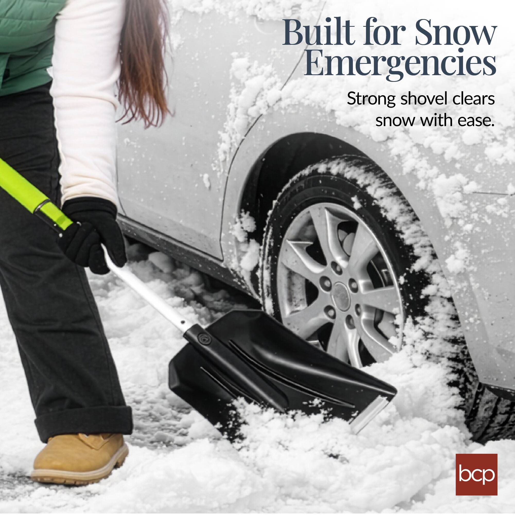 Built for Snow Emergencies  
Strong shovel clears snow with ease.  
bcp