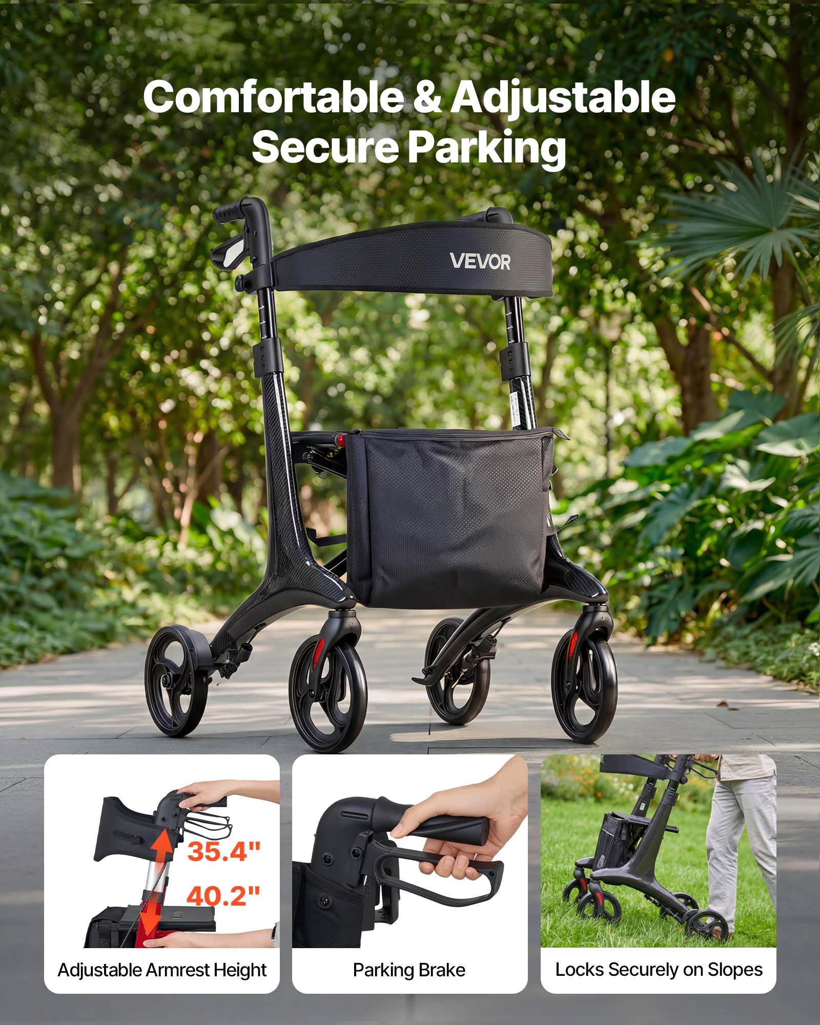 Comfortable & Adjustable Secure Parking

VEVOR

35.4" 40.2" Adjustable Armrest Height

Parking Brake

Locks Securely on Slopes