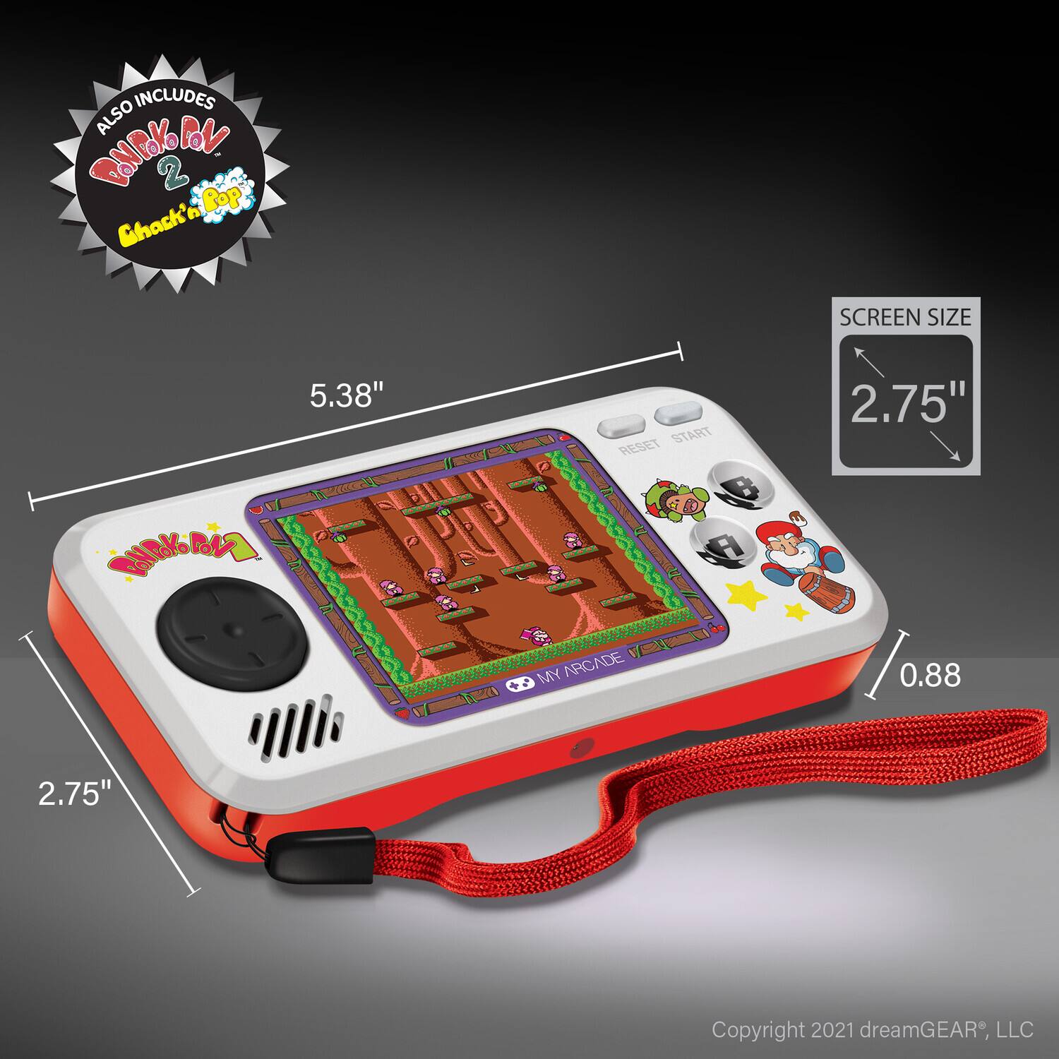 INCLUDES ALSO BABL 2  
Ghachit'n Pop  

SCREEN SIZE 5.38"  
2.75"  

MY ARCADE  

0.88  

Copyright 2021 dreamGEAR, LLC