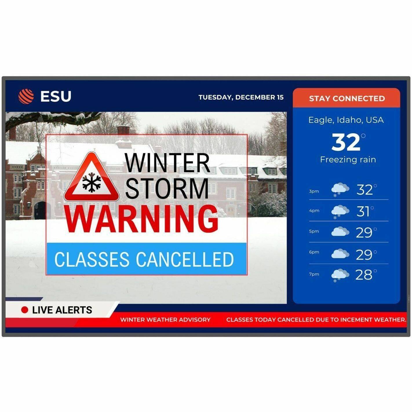 ESU  
TUESDAY, DECEMBER 15  

WINTER STORM WARNING  
CLASSES CANCELLED  

Eagle, Idaho, USA  
32° Freezing rain  

3pm 32°  
4pm 31°  
5pm 29°  
6pm 29°  
7pm 28°  

LIVE ALERTS  
WINTER WEATHER ADVISORY  
CLASSES TODAY CANCELLED DUE TO INCLEMENT WEATHER.  

STAY CONNECTED