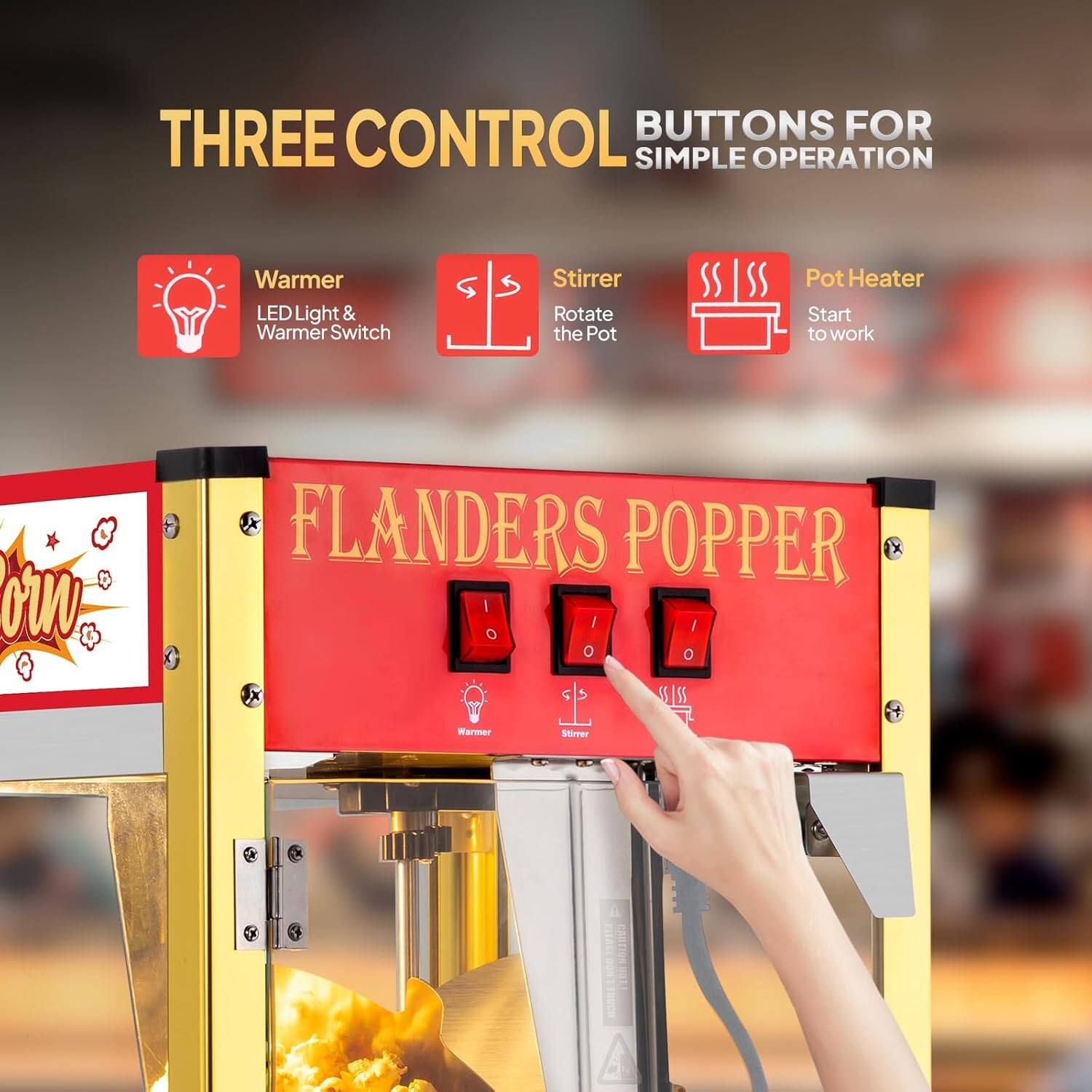 THREE CONTROL BUTTONS FOR SIMPLE OPERATION

- Warmer: LED Light & Warmer Switch
- Stirrer: Rotate the Pot
- Pot Heater: Start to work

FLANDERS POPPER