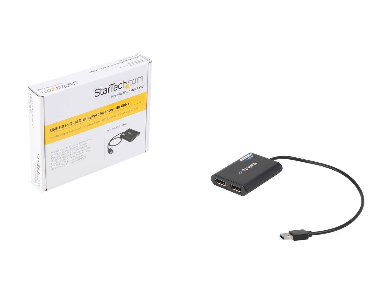 StarTech.com  
StarTech made easy™

Hard-to-find 4K 60Hz USB 3.0 to Dual DisplayPort Adapter

USB 3.0 to Dual DisplayPort Adapter - 4K 60Hz

Use this adapter to connect two independent 4K displays in a single USB 3.0 port.

PART# USB3DP2DP2

StarTech.com