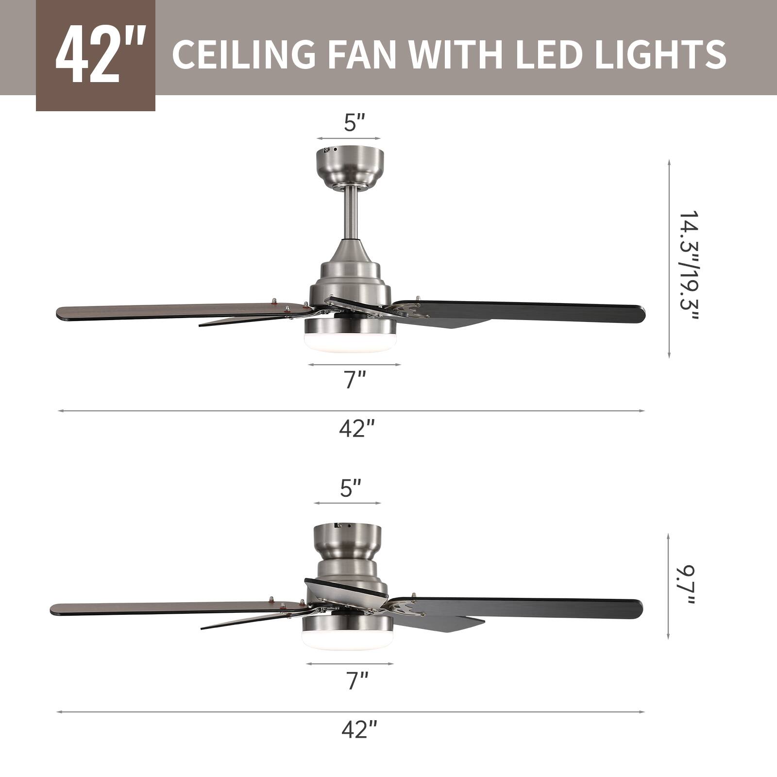 42" CEILING FAN WITH LED LIGHTS

- 5"
- 7"
- 42"
- 14.3"/19.3"
- 5"
- 7"
- 42"
- 9.7"