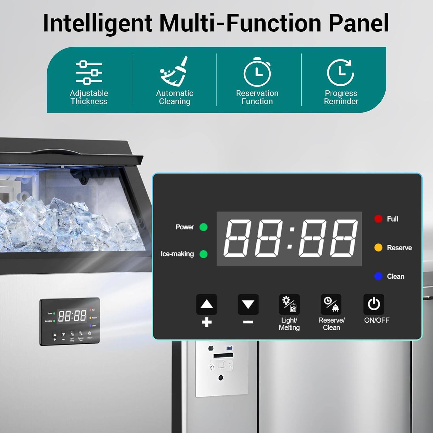 Intelligent Multi-Function Panel

- Adjustable Thickness
- Automatic Cleaning
- Reservation Function
- Progress Reminder

88:88

- Power
- Ice-making
- Light/Melting
- Reserve/Clean
- ON/OFF

Full
Reserve
Clean
