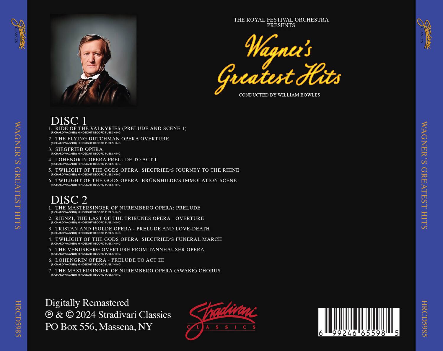 **The Royal Festival Orchestra Presents**

**Wagner's Greatest Hits**

**Conducted by William Bowles**

---

**Disc 1**

1. Ride of the Valkyries (Prelude and Scene 1)  
   (Richard Wagner) Hindsight Record Publishing

2. The Flying Dutchman Opera Overture  
   (Richard Wagner) Hindsight Record Publishing

3. Siegfried Opera  
   (Richard Wagner) Hindsight Record Publishing

4. Lohengrin Opera Prelude to Act I  
   (Richard Wagner) Hindsight Record Publishing

5. Twilight of the Gods Opera: Siegfried's Journey to the Rhine  
   (Richard Wagner) Hindsight Record Publishing

6. Twilight of the Gods Opera: Brünnhilde's Immolation Scene  
   (Richard Wagner) Hindsight Record Publishing

---

**Disc 2**

1. The Mastersinger of Nuremberg Opera: Prelude  
   (Richard Wagner) Hindsight Record Publishing

2. Rienzi, the Last of the Tribunes Opera Overture  
   (Richard Wagner) Hindsight Record Publishing

3. Tristan and Isolde Opera Prelude and Love-Death  
   (Richard Wagner) Hindsight Record Publishing

4. Twilight of the Gods