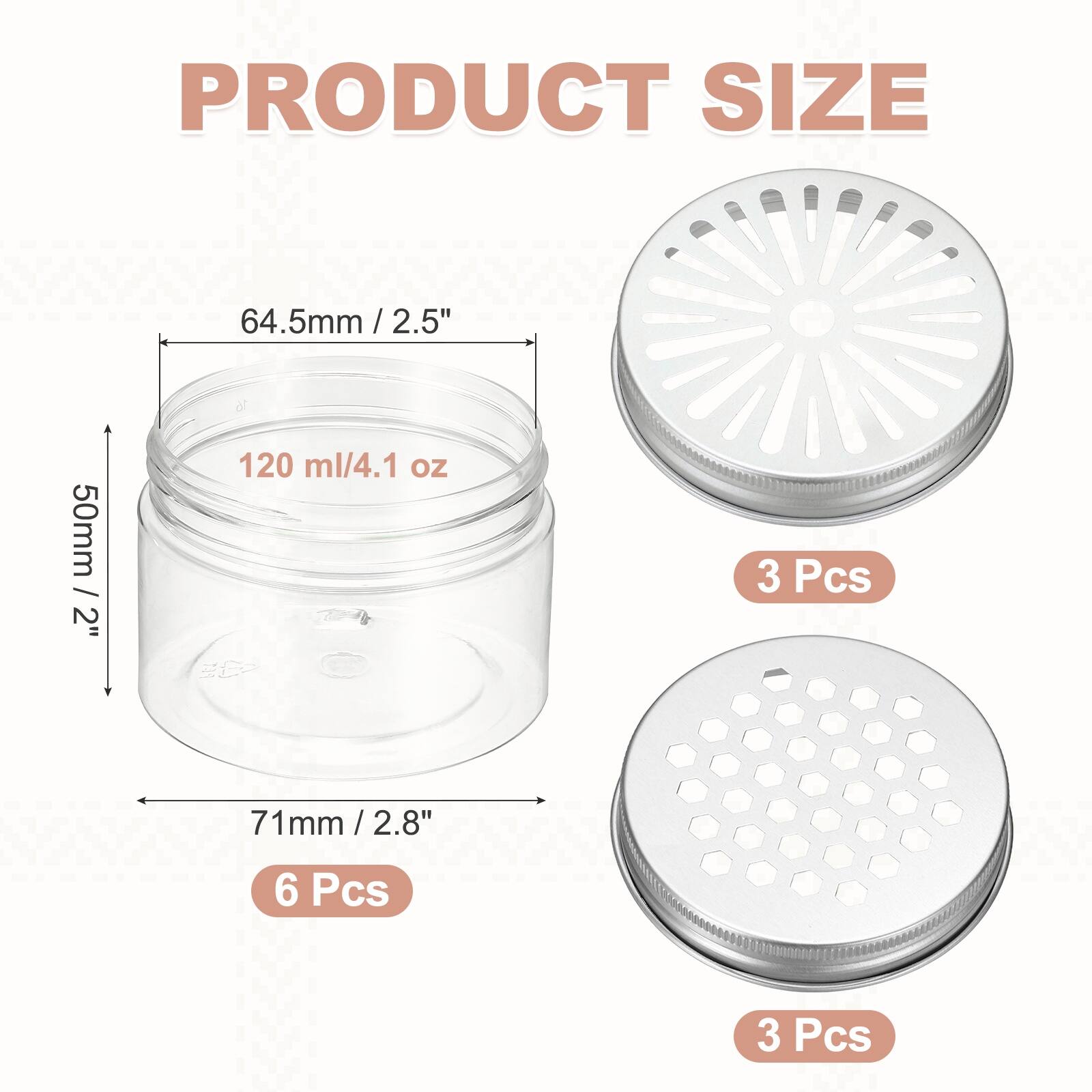 PRODUCT SIZE

64.5mm / 2.5" / 2.5"  
50mm / 2"  
120 ml/4.1 oz  

EC  
3 Pcs  

71mm / 2.8" / 2.8"  
6 Pcs  

3 Pcs