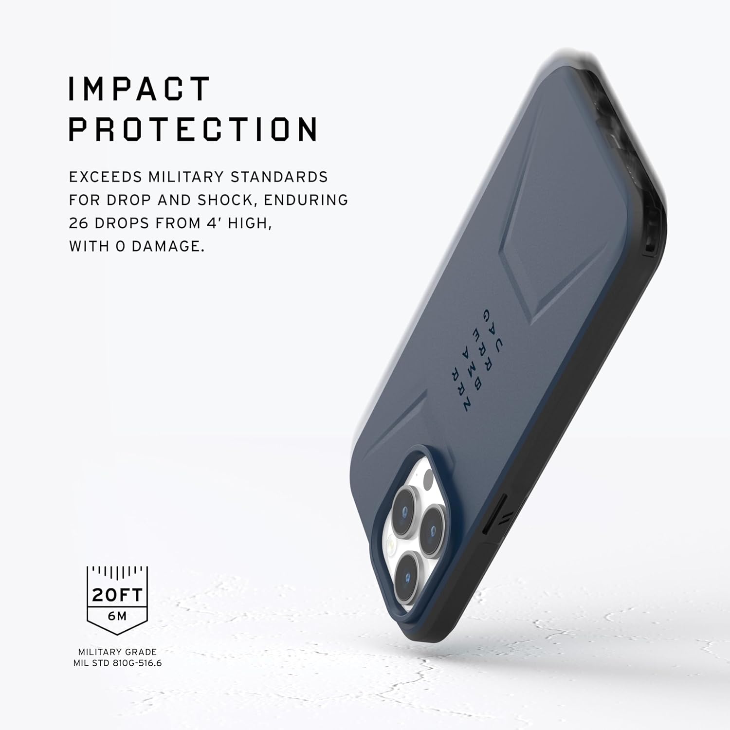 IMPACT PROTECTION

EXCEEDS MILITARY STANDARDS FOR DROP AND SHOCK, ENDURING 26 DROPS FROM 4' HIGH, WITH 0 DAMAGE.

20FT 6M

MILITARY GRADE MIL STD 810G-516.6