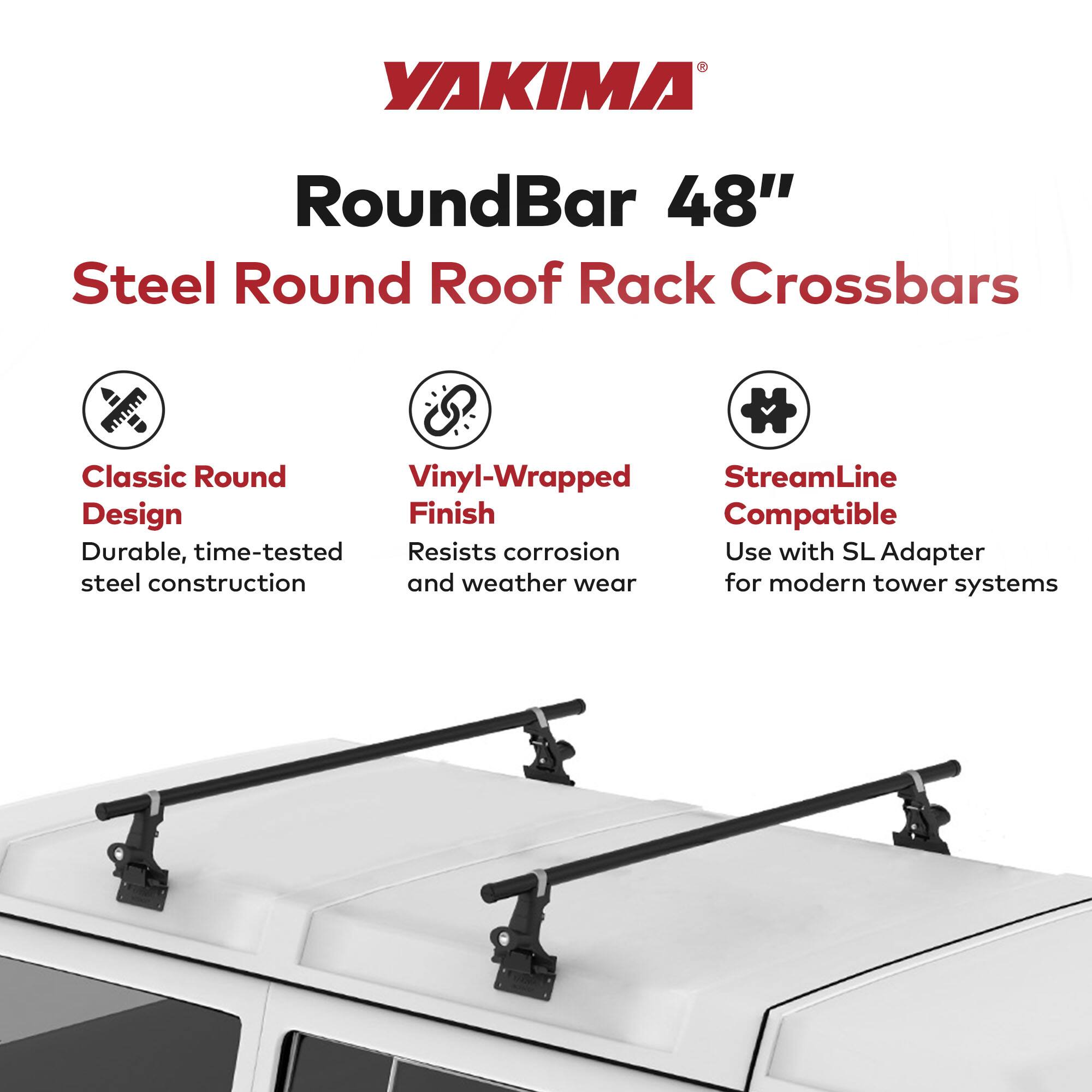 YAKIMA RoundBar 48" Steel Round Roof Rack Crossbars

- Classic Round Design
  - Durable, time-tested steel construction

- Vinyl-Wrapped Finish
  - Resists corrosion and weather wear

- StreamLine Compatible
  - Use with SL Adapter for modern tower systems