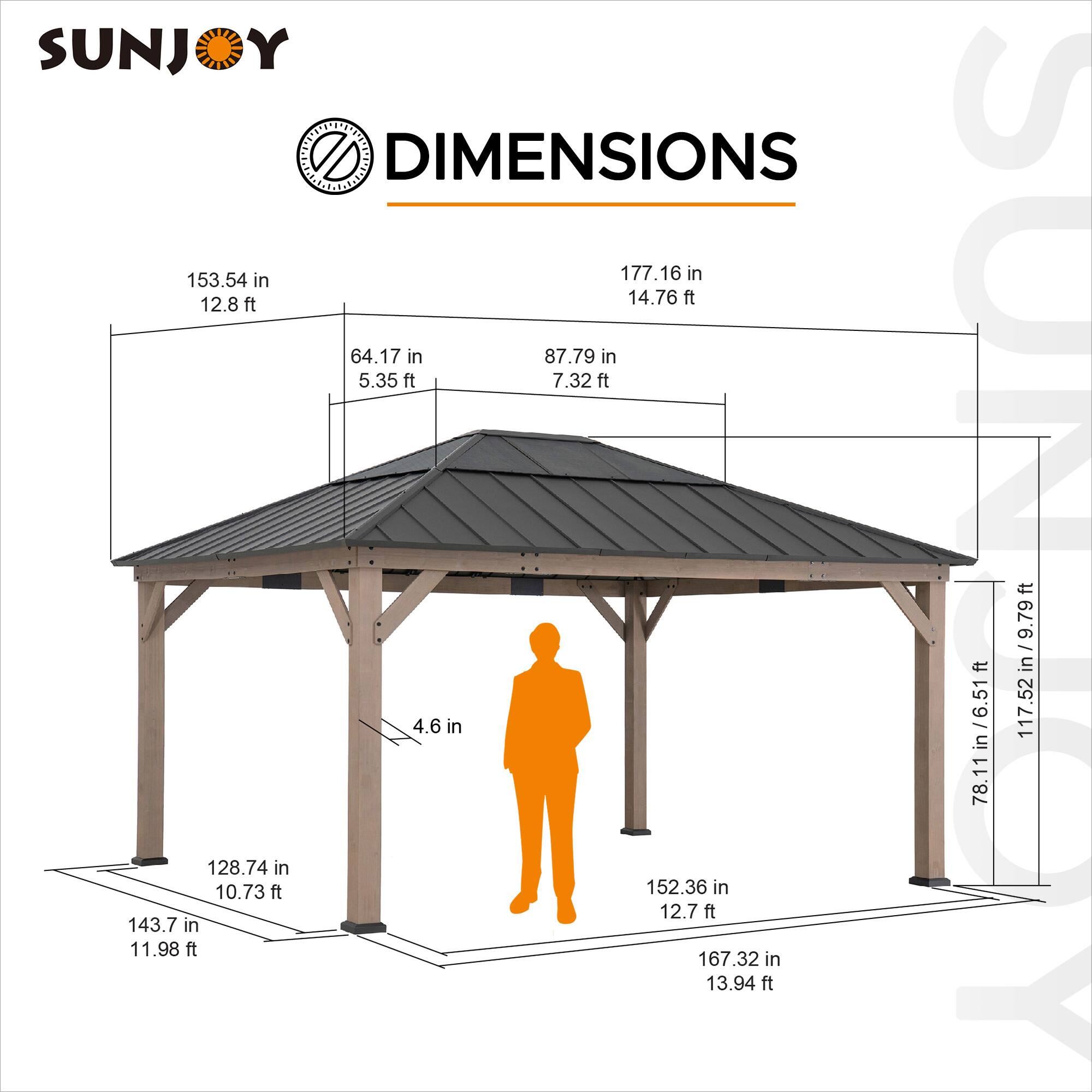 SUNJOY DIMENSIONS

153.54 in / 12.8 ft  
177.16 in / 14.76 ft  
64.17 in / 5.35 ft  
87.79 in / 7.32 ft  
128.74 in / 10.73 ft  
143.7 in / 11.98 ft  
152.36 in / 12.7 ft  
167.32 in / 13.94 ft  
78.11 in / 6.51 ft  
117.52 in / 9.79 ft  
4.6 in