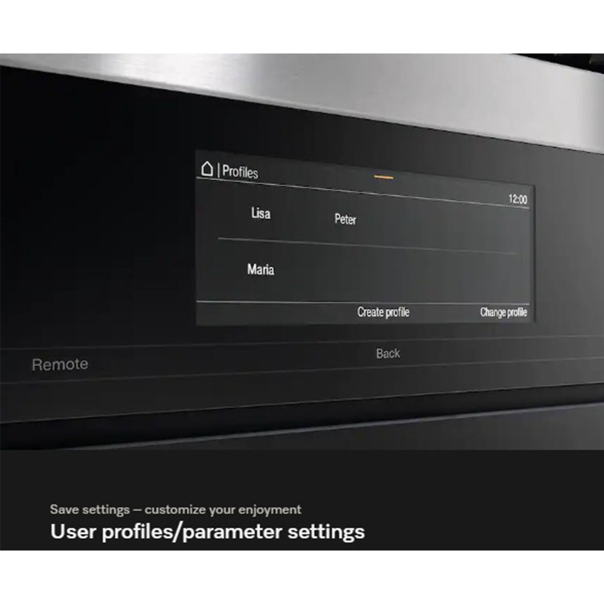 Profiles  
Lisa  
Peter  
12:00  
Maria  

Create profile  
Change profile  
Remote  
Back  

Save settings – customize your enjoyment  
User profiles/parameter settings