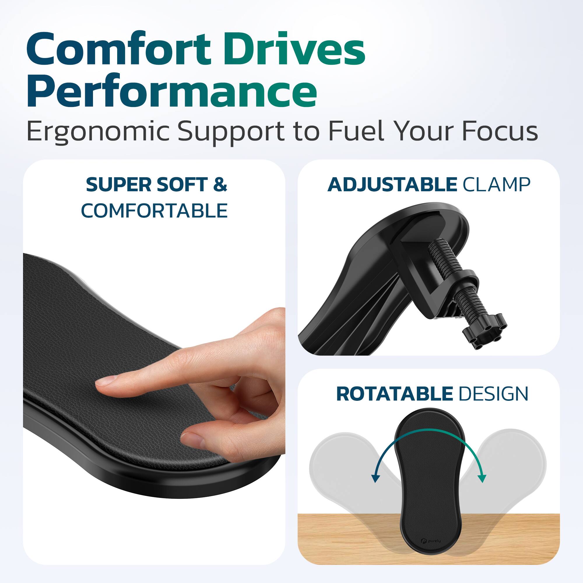Comfort Drives Performance  
Ergonomic Support to Fuel Your Focus  

- SUPER SOFT & COMFORTABLE  
- ADJUSTABLE CLAMP  
- ROTATABLE DESIGN