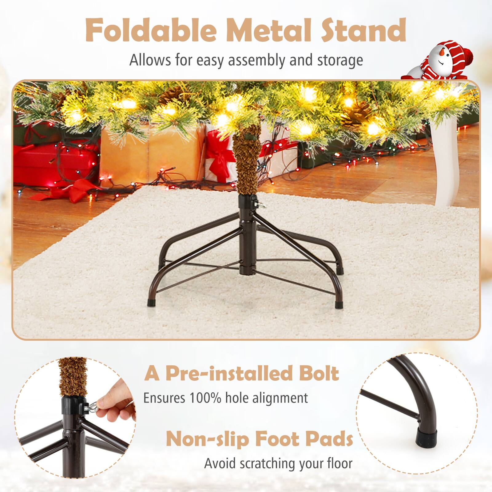 Foldable Metal Stand  
Allows for easy assembly and storage  

A Pre-installed Bolt  
Ensures 100% hole alignment  

Non-slip Foot Pads  
Avoid scratching your floor