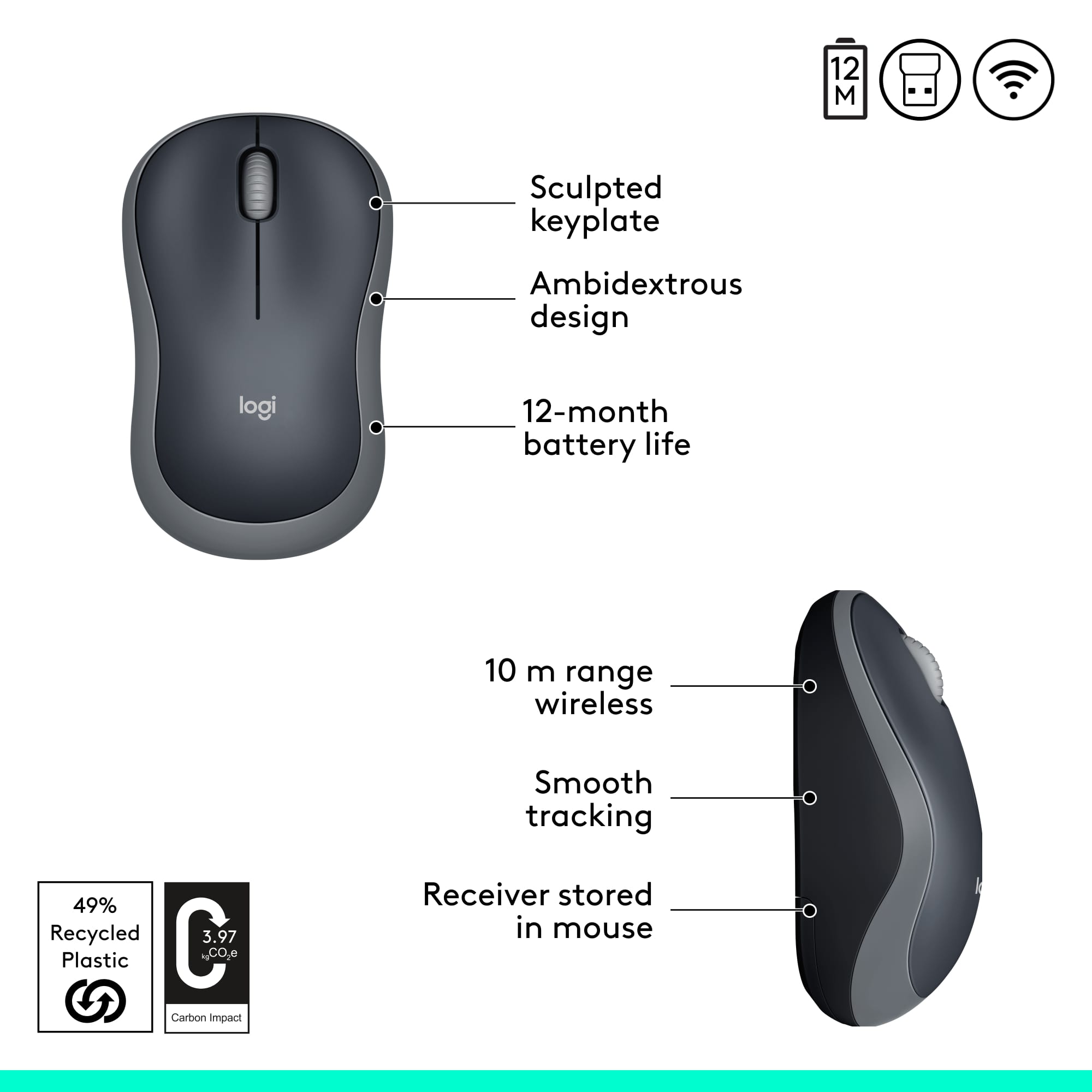 The text on the image is grouped and corrected as follows:
12-Month Battery Life
10 m Range Wireless
Smooth Tracking
49% Recycled
3.97 Plastic, Co. Carbon Impact
Receiver Stored in Mouse
The image features a computer mouse with labels describing its features and benefits. The mouse is designed with an ambidextrous design, and it has a sculpted keyplate. The mouse is wireless, with a 10-meter range, and it offers smooth tracking. Additionally, the mouse is made with 49% recycled materials, reducing its carbon impact. The receiver is stored inside the mouse, making it a convenient and space-saving solution.