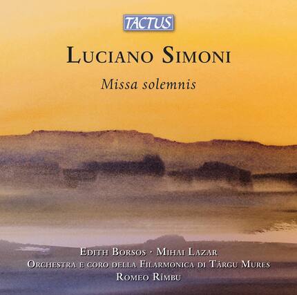 TACTUS
LUCIANO SIMONI
Missa solemnis
Edith Borsos • Mihai Lazar
Orchestra e Coro della Filarmonica di Târgu Mureș
Romeo Rîmbu