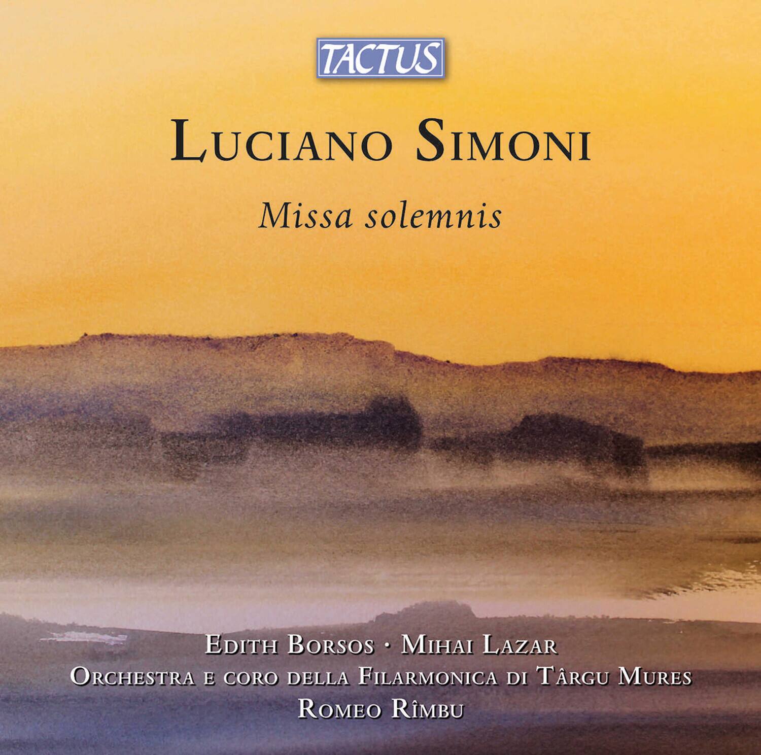 TACTUS

LUCIANO SIMONI  
Missa solemnis

Edith Borsos • Mihai Lazar  
Orchestra e Coro della Filarmonica di Târgu Mureș  
Romeo Rîmbu