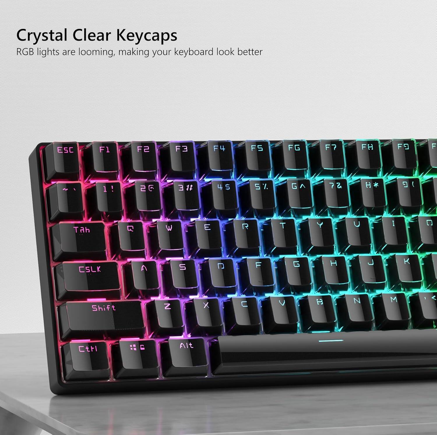 Crystal Clear Keycaps RGB lights are looming, making your keyboard look better

ESC F1 F2 F3 F4 F5 F6 F7 F8 F9 F10

1! 2@ 3# 4$ 5% 6^ 7& 8* 9( 0)

Tah Q W E R T Y U I O

CSLK A S D F G H J K L

Shift Z X C V B N M

Ctrl Alt