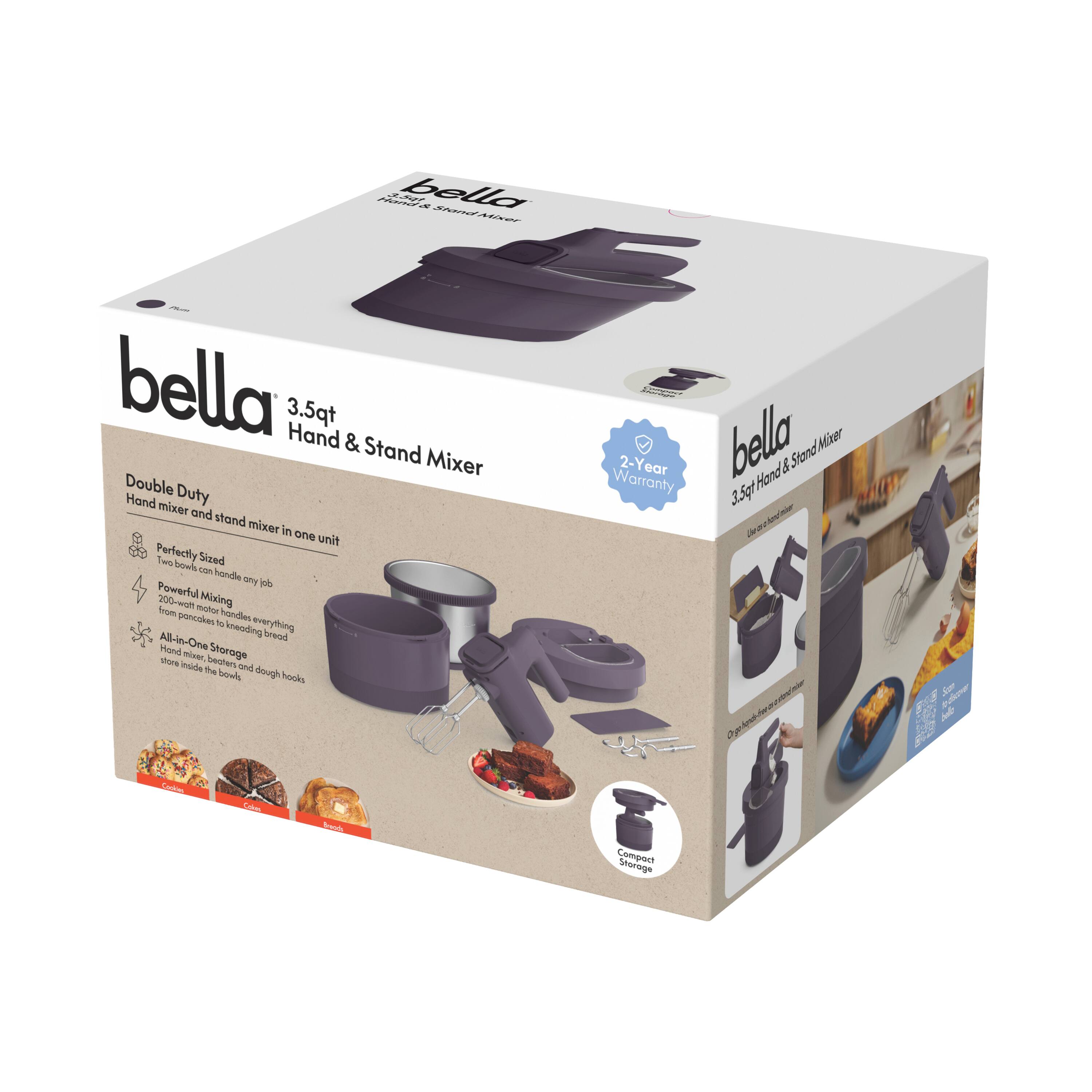 bella 3.5qt Hand & Stand Mixer

Double Duty
Hand mixer and stand mixer in one unit

Perfectly Sized
Three bowls can handle any job

Powerful Mixing
200-watt motor tackles everything from pancakes to bread

All-in-One Storage
Hand mixer and dough hooks inside the bowl

Compact Storage

2-Year Warranty