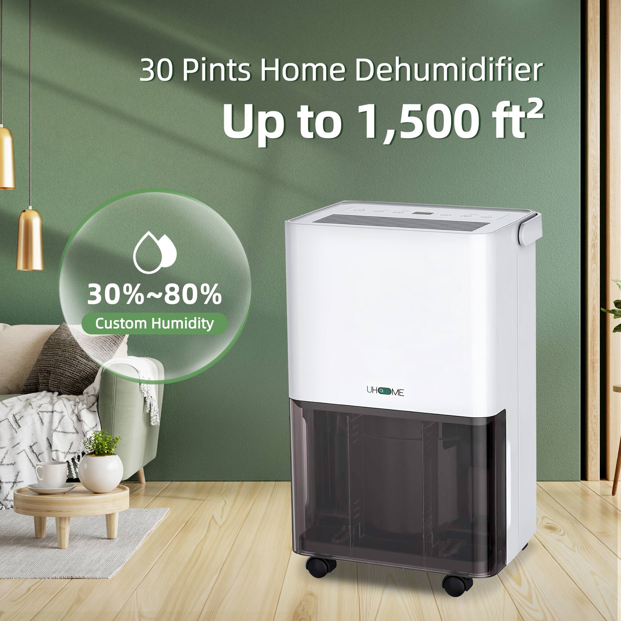 30 Pints Home Dehumidifier  
Up to 1,500 ft²  

30%~80% Custom Humidity  

UHOME