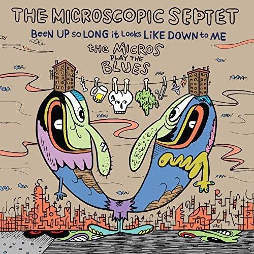 THE MICROSCOPIC SEPTET  
Been UP so LONG it Looks LiKE DOWN to ME  
the MICROS PLAY THE BLUES
