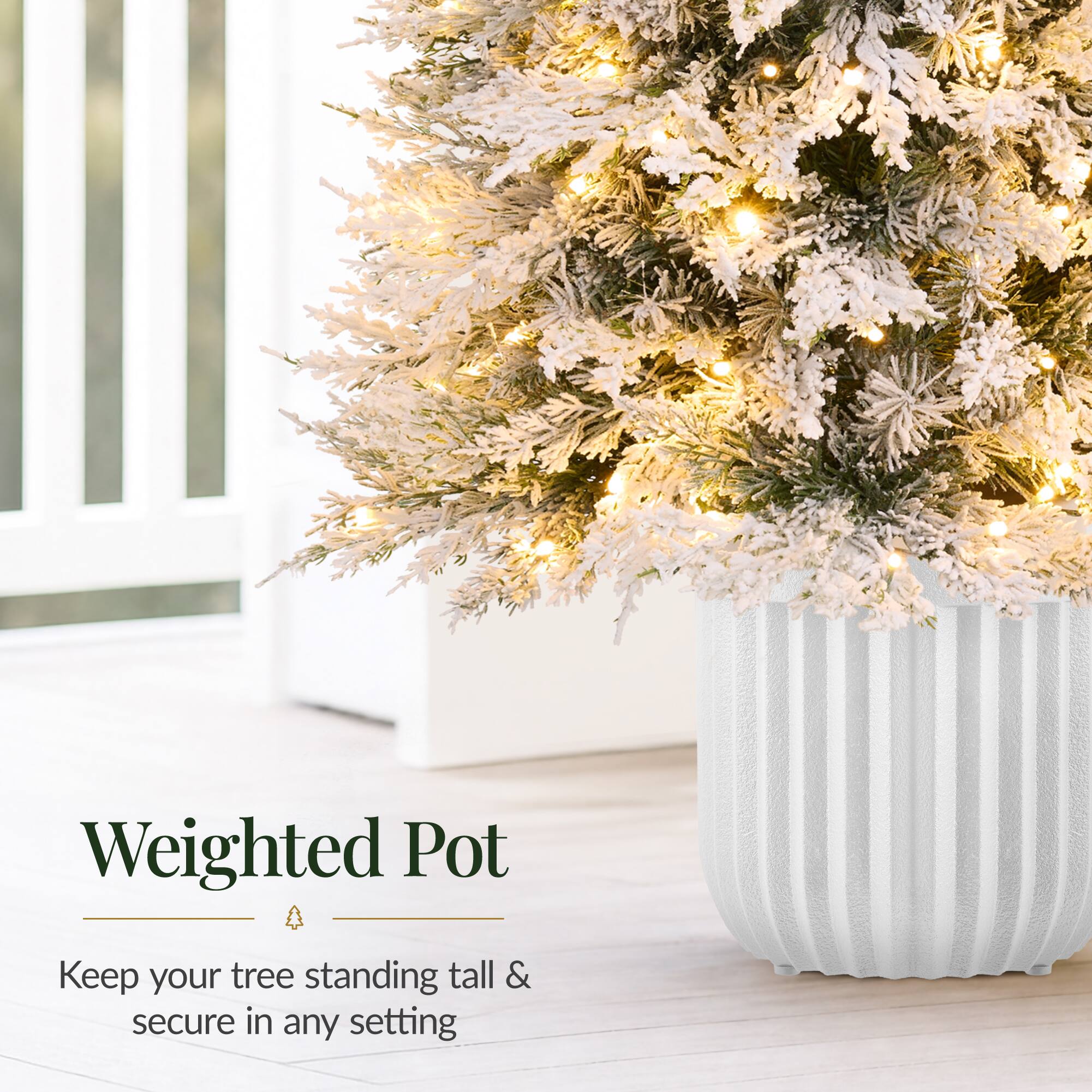 Weighted Pot  
Keep your tree standing tall & secure in any setting