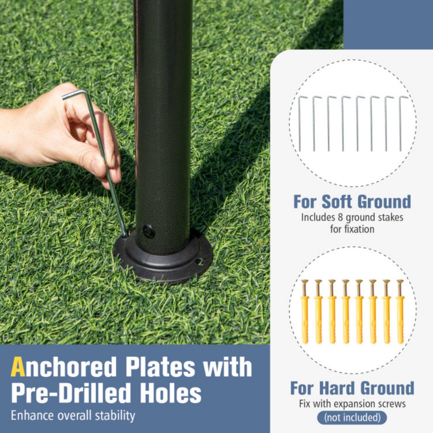 For Soft Ground  
Includes 8 ground stakes for fixation  

Anchored Plates with Pre-Drilled Holes  
Enhance overall stability  

For Hard Ground  
Fix with expansion screws (not included)