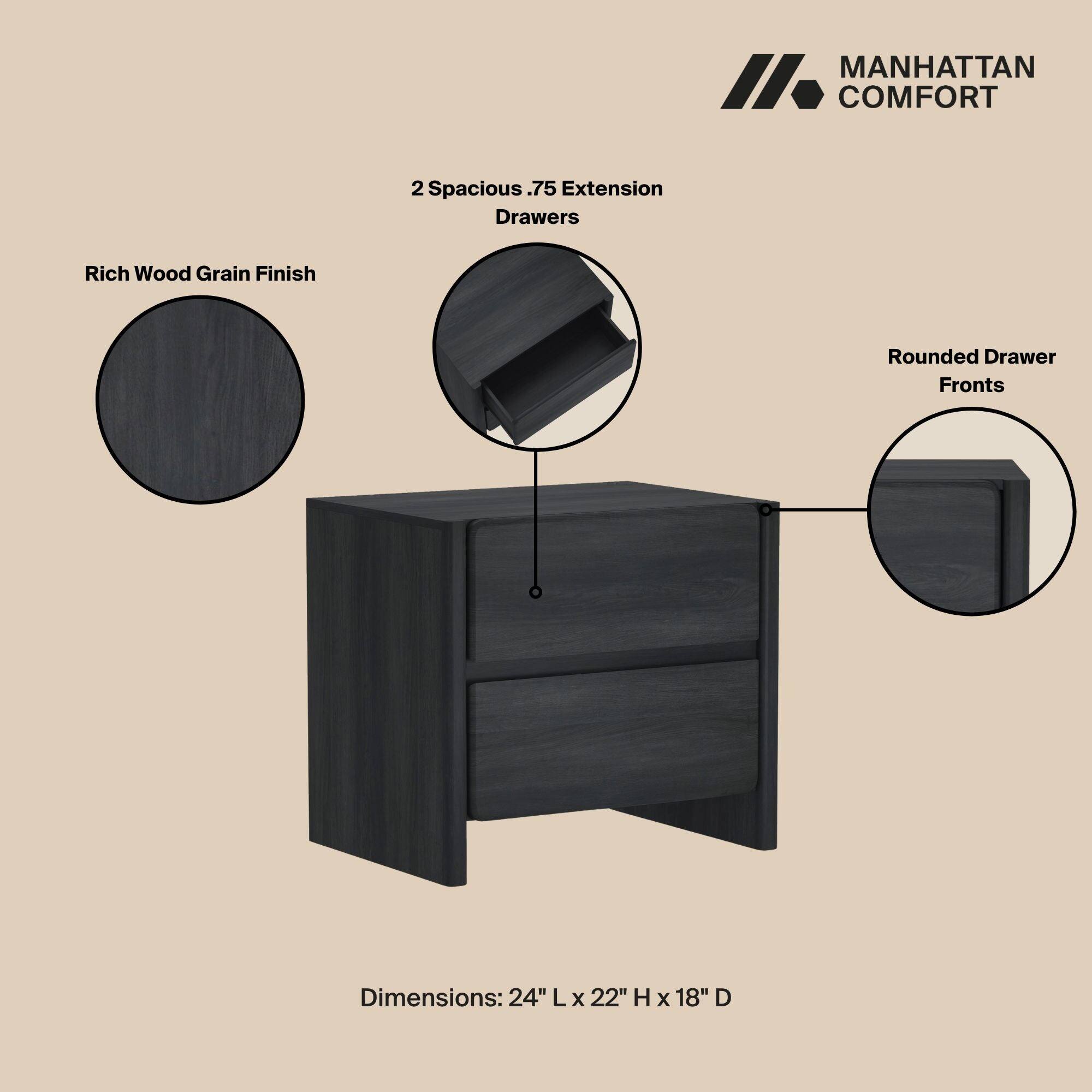 MANHATTAN COMFORT

2 Spacious .75 Extension Drawers

Rich Wood Grain Finish

Rounded Drawer Fronts

Dimensions: 24" L x 22" H x 18" D