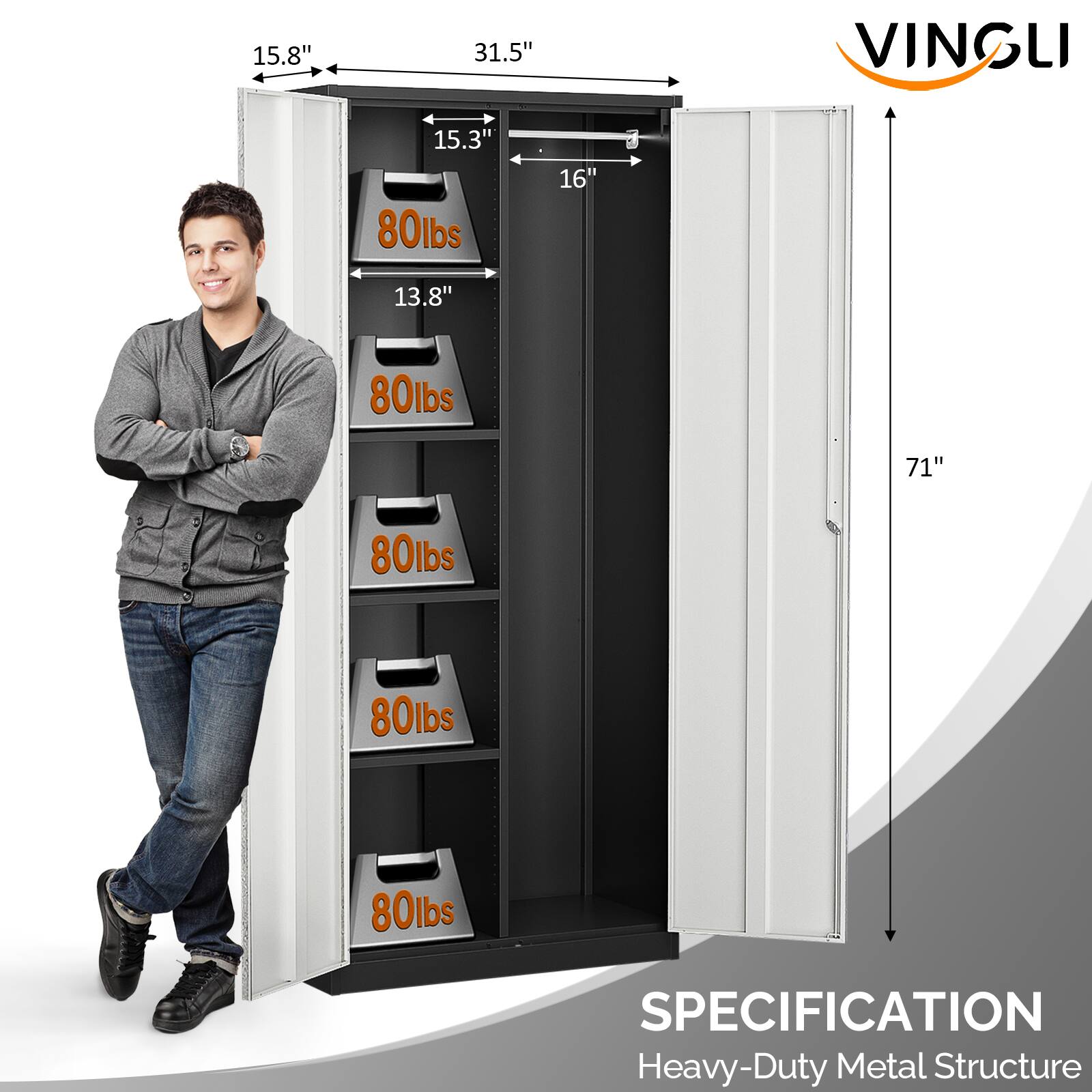 VINGLI

SPECIFICATION
Heavy-Duty Metal Structure

15.8" x 31.5" x 71"
15.3" x 16" x 13.8"
80lbs per shelf (5 shelves)