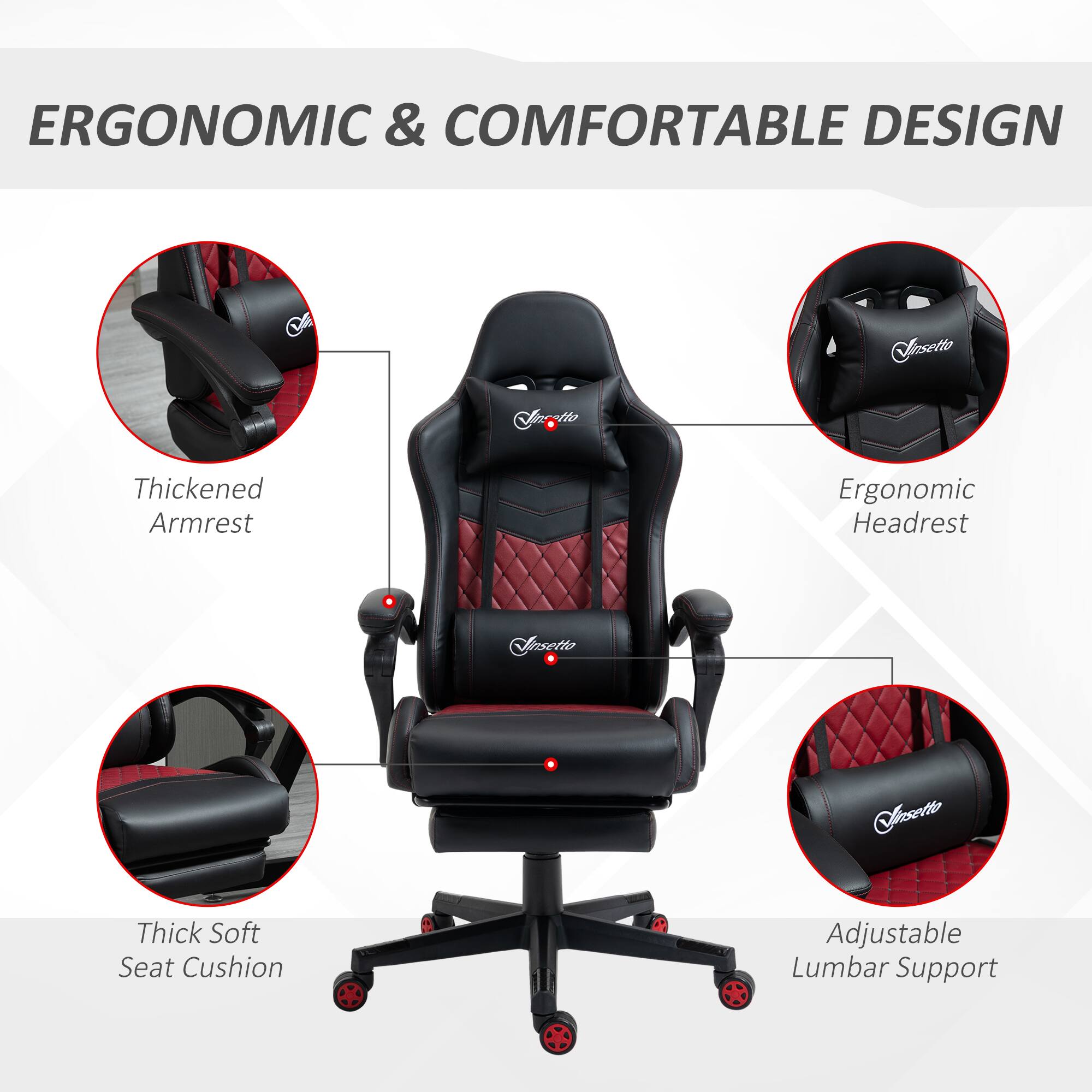 ERGONOMIC & COMFORTABLE DESIGN

- Thickened Armrest
- Ergonomic Headrest
- Thick Soft Seat Cushion
- Adjustable Lumbar Support