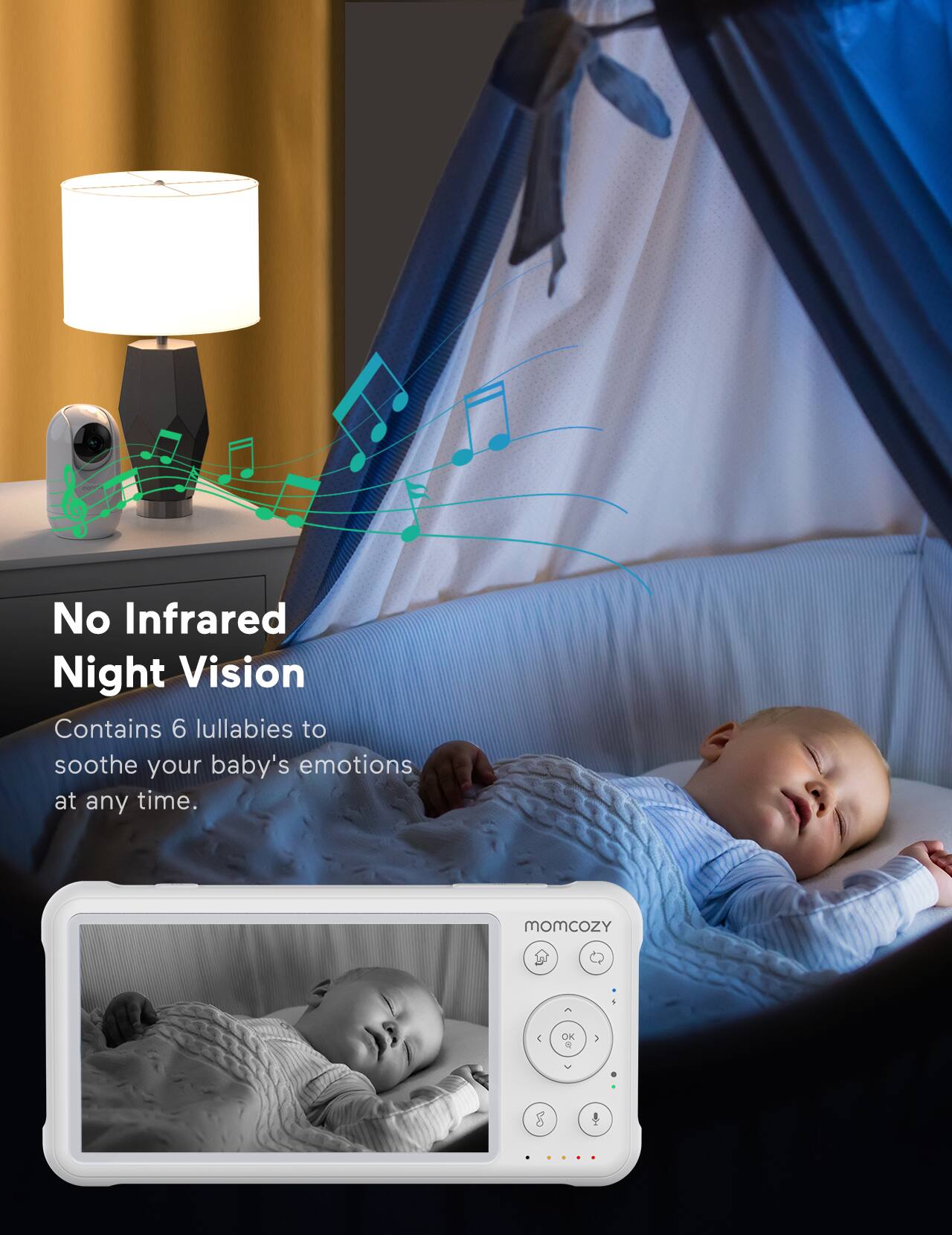 No Infrared Night Vision
Contains 6 lullabies to soothe your baby's emotions at any time.
momcozY