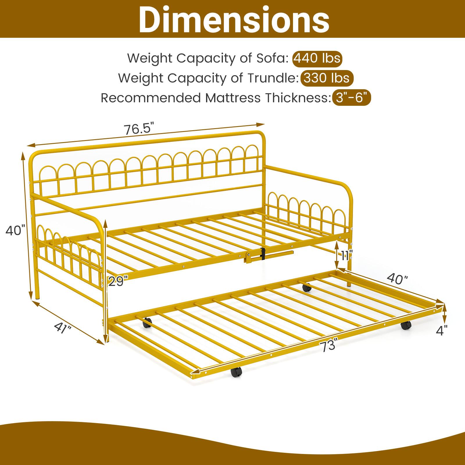 Dimensions Weight Capacity of Sofa: 440 lbs  
Weight Capacity of Trundle: 330 lbs  
Recommended Mattress Thickness: 3"-6"  

76.5"  
40"  
29"  
40"  
41"  
73"  
4"