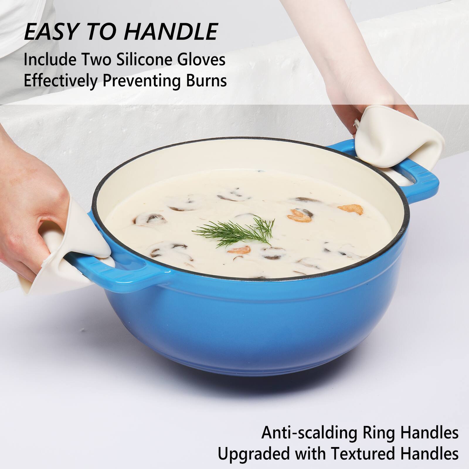 EASY TO HANDLE  
Include Two Silicone Gloves  
Effectively Preventing Burns  

Anti-scalding Ring Handles  
Upgraded with Textured Handles