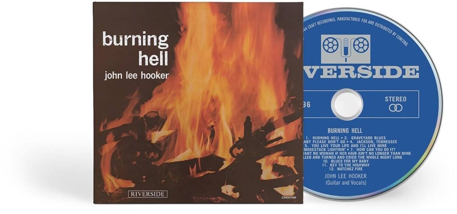 **Front Cover:**

- burning hell
- john lee hooker
- RIVERSIDE

**Back Cover:**

- burning hell john lee hooker RECORDINGS. MANUFACTURED FOR AND DISTRIBUTED BY CONCORD.
- VERSIDE 96 STEREO
- BURNING HELL
  1. BURNING HELL
  2. GRAVEYARD BLUES
  3. ABY PLEASE DON'T GO
  4. JACKSON, TENNESSEE
  5. YOU LIVE YOUR LIFE AND I'LL LIVE MINE
  6. MOKESTACK LIGHTNIN'
  7. HOW CAN YOU DO IT?
  8. I'ANT NO WOMAN IF HER HAIR AIN'T NO LONGER THAN MINE
  9. LED AND TURNED AND CRIED THE WHOLE NIGHT LONG
  10. BLUES FOR MY BABY
  11. KEY TO THE HIGHWAY
  12. NATCHEZ FIRE
- JOHN LEE HOOKER (Guitar and Vocals)
- RIVERSIDE CR00796

**CD Label:**

- VERSIDE
- ST