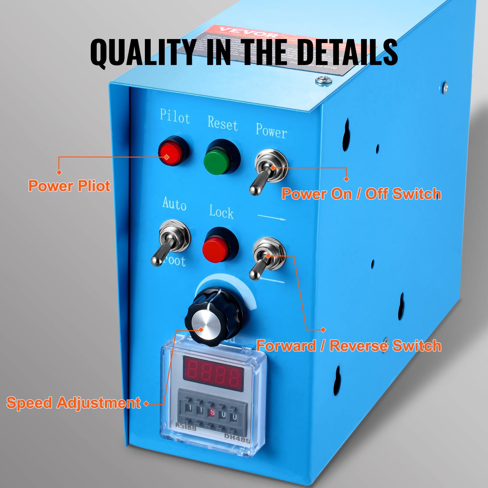 - C VEVOR i 2 QUALITY IN THE DETAILS
- Pilot Reset Power
- Power Pilot Auto Lock
- Power On / Off Switch
- Forward / Reverse Switch
- 8888 Speed Adjustment
- U U ASTEU DH485