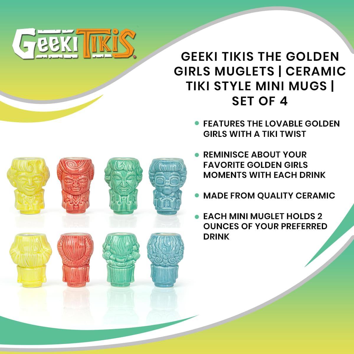 Geeki Tikis The Golden Girls Muglets | Ceramic Tiki Style Mini Mugs | Set of 4

- Features the lovable Golden Girls with a Tiki twist
- Reminisce about your favorite Golden Girls moments with each drink
- Made from quality ceramic
- Each mini muglet holds 2 ounces of your preferred drink