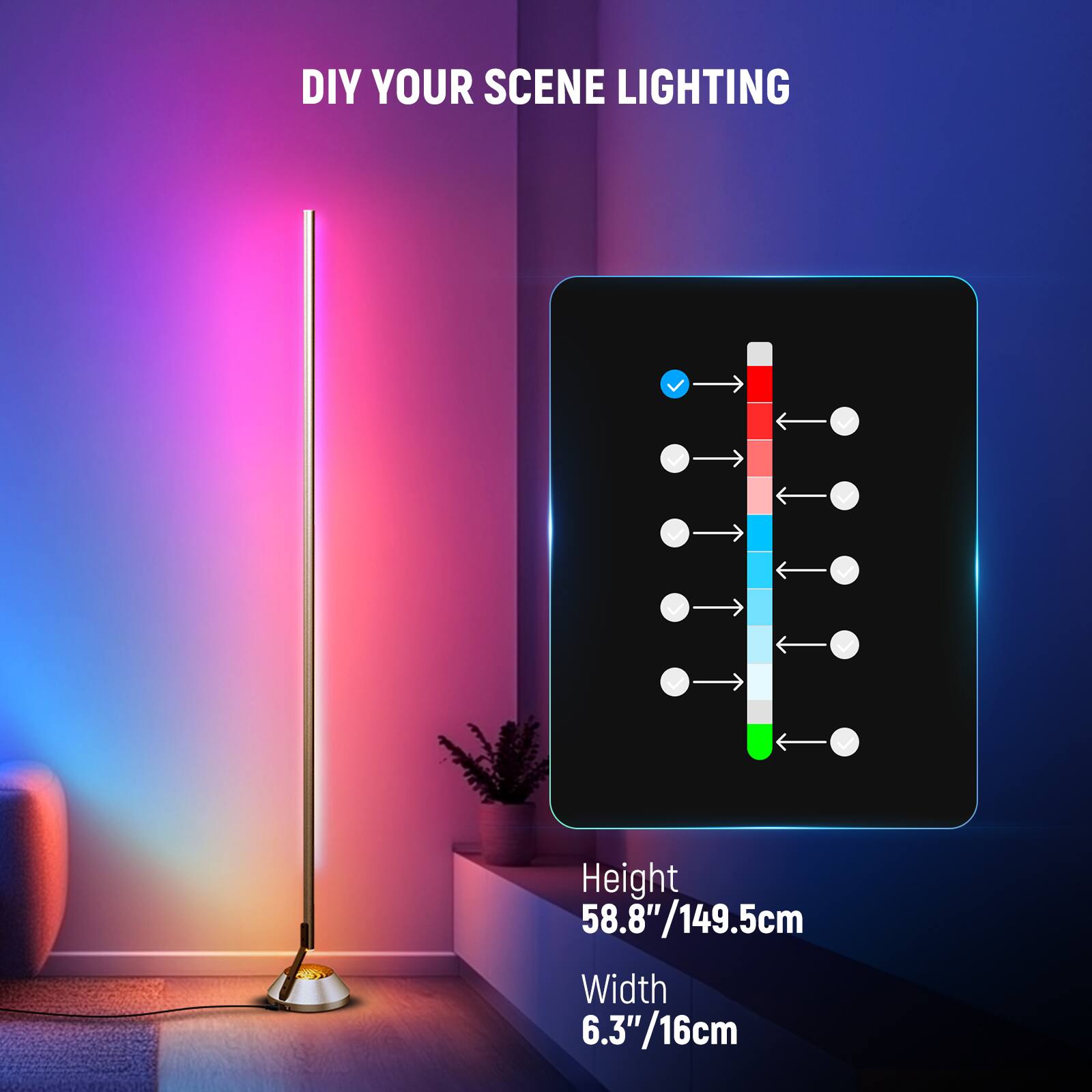 DIY YOUR SCENE LIGHTING

Height 58.8"/149.5cm  
Width 6.3"/16cm