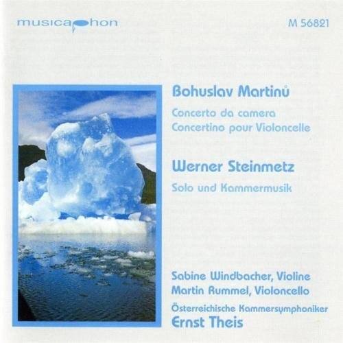 musicaphon  
M 56821  

Bohuslav Martinů  
Concerto da camera  
Concertino pour Violoncelle  

Werner Steinmetz  
Solo und Hammermusik  

Sabine Windbacher, Violine  
Martin Rummel, Violoncello  
Österreichische Kammerphilharmoniker  
Ernst Theis