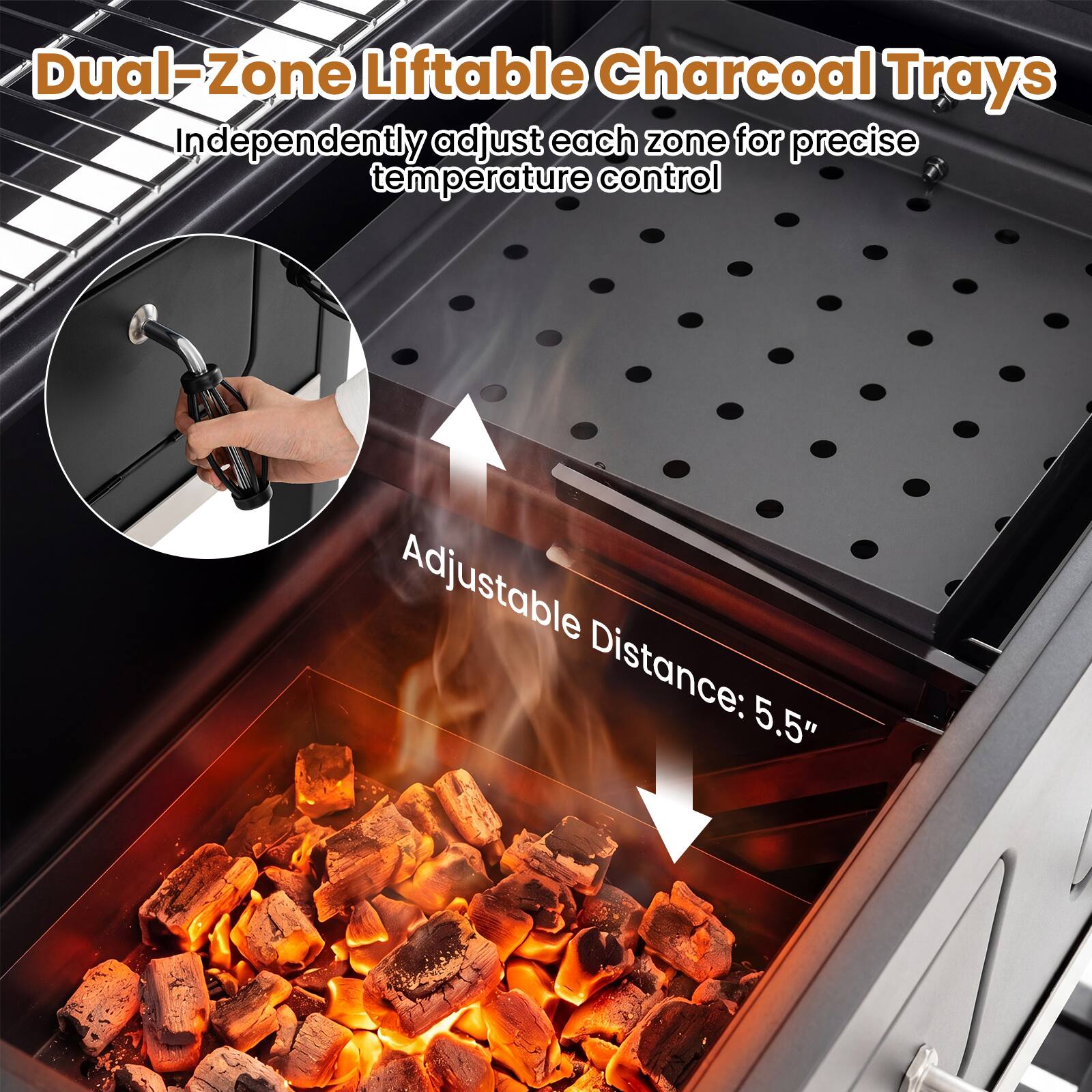 Dual-Zone Liftable Charcoal Trays

Independently adjust each zone for precise temperature control

Adjustable Distance: 5.5"