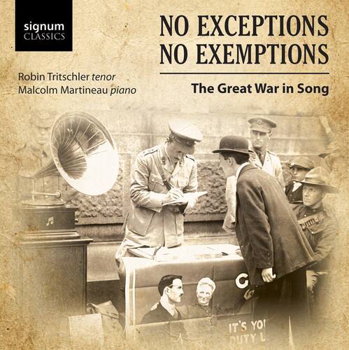 signum CLASSICS  
Robin Tritschler tenor  
Malcolm Martineau piano  

NO EXCEPTIONS  
NO EXEMPTIONS  

The Great War in Song  

IT'S YOUR DUTY
