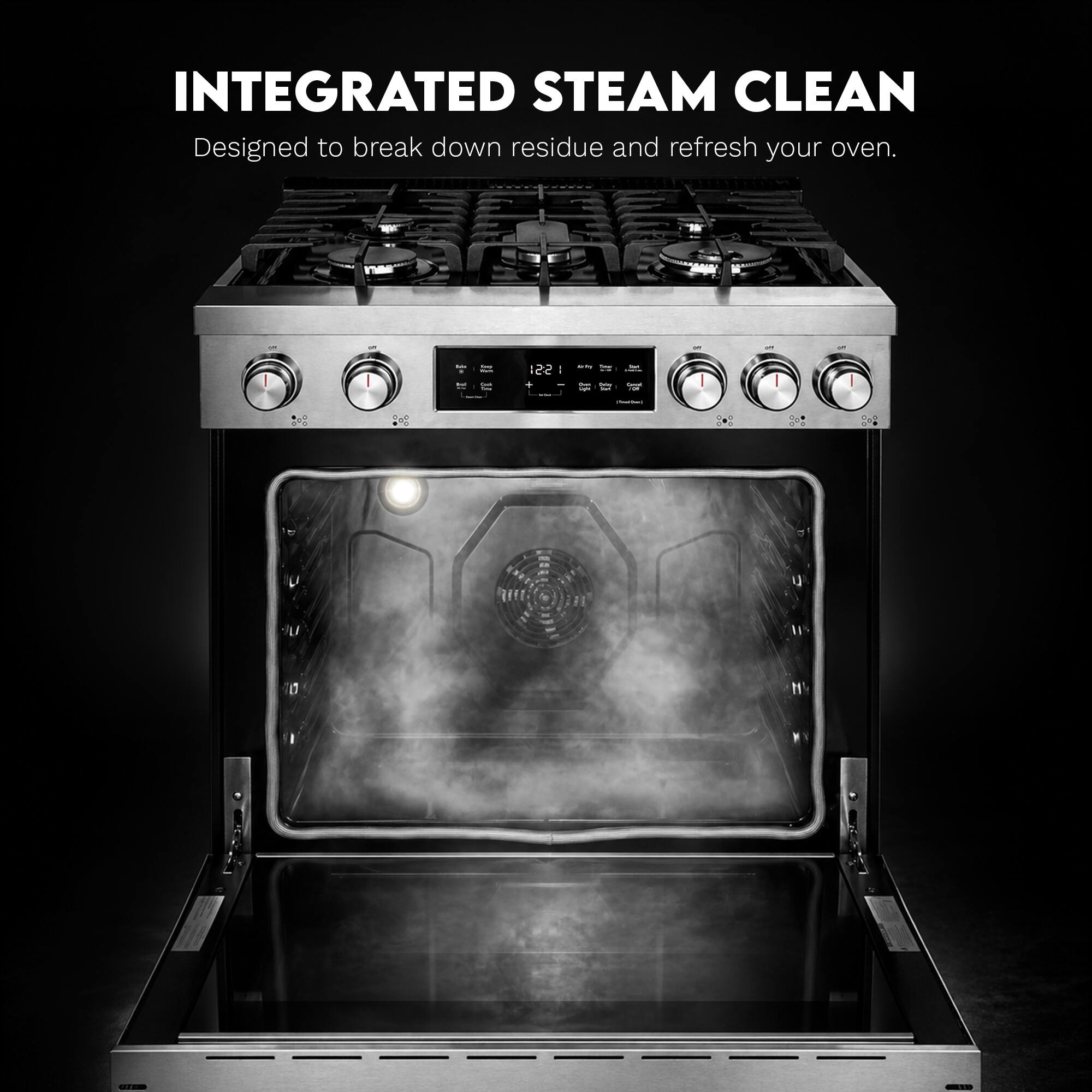 INTEGRATED STEAM CLEAN  
Designed to break down residue and refresh your oven.