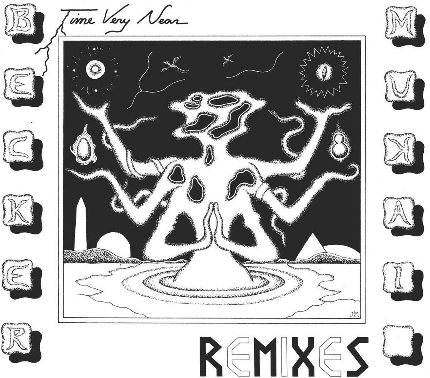 B E K E R  
Time Very Near  
M U K A I  
REMIXES