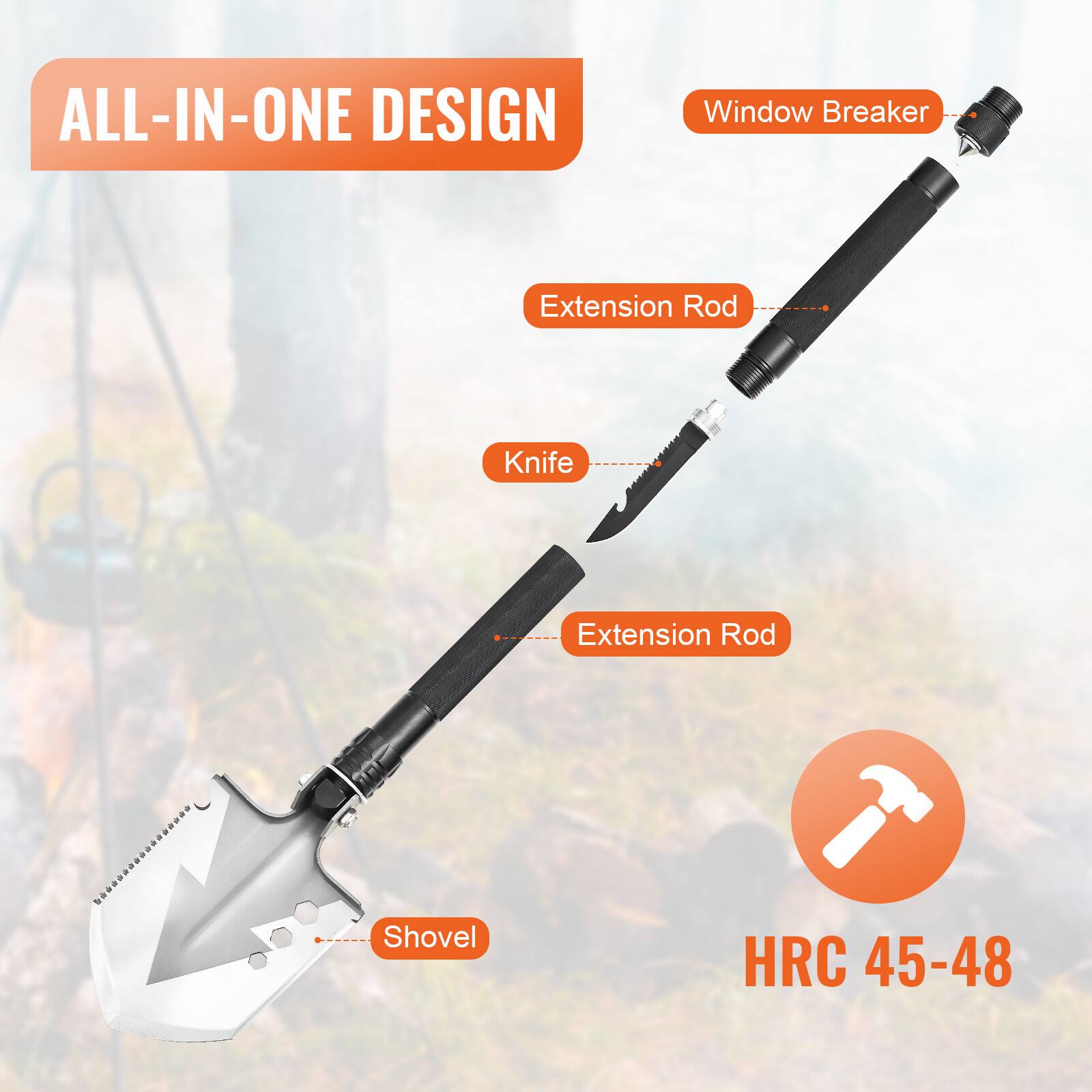 ALL-IN-ONE DESIGN  
Window Breaker  
Extension Rod  
Knife  
Extension Rod  
Shovel  
HRC 45-48