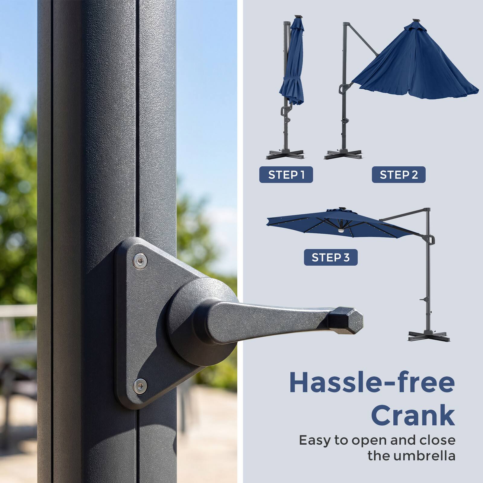 STEP 1  
STEP 2  
STEP 3  

Hassle-free Crank  
Easy to open and close the umbrella