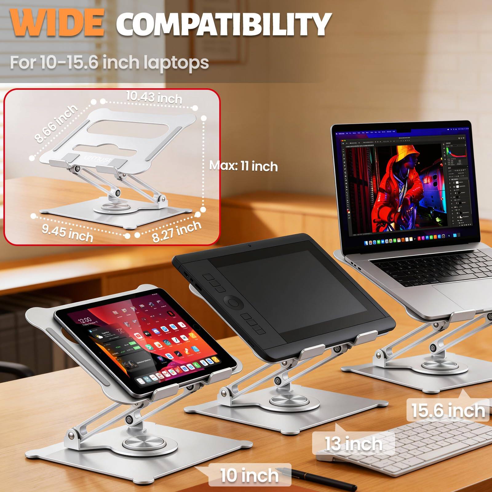 WIDE COMPATIBILITY  
For 10-15.6 inch laptops  

- 8.66 inch  
- 9.45 inch  
- 8.27 inch  
- 10.43 inch  
- Max: 11 inch  

- 10 inch  
- 13 inch  
- 15.6 inch