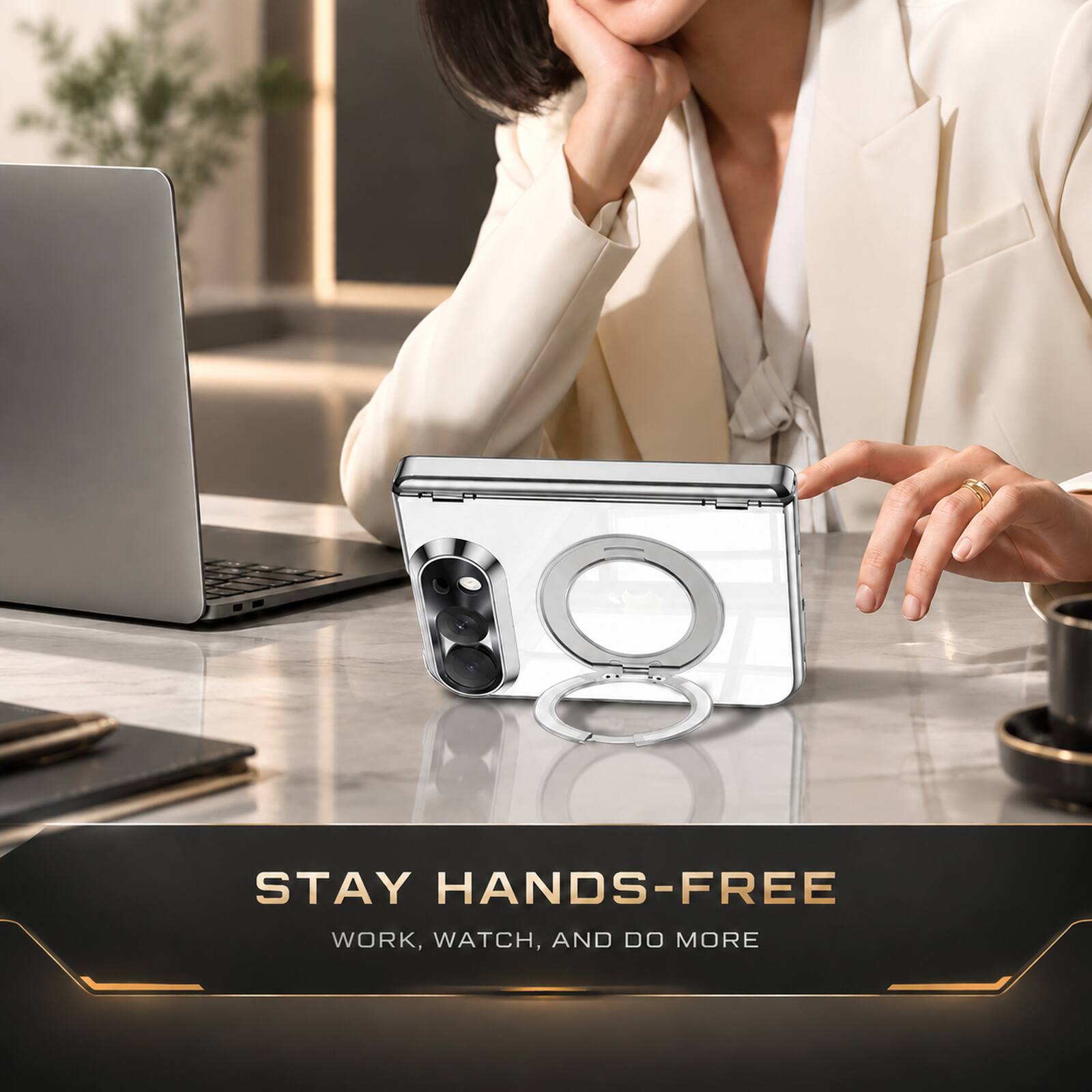 STAY HANDS-FREE  
WORK, WATCH, AND DO MORE