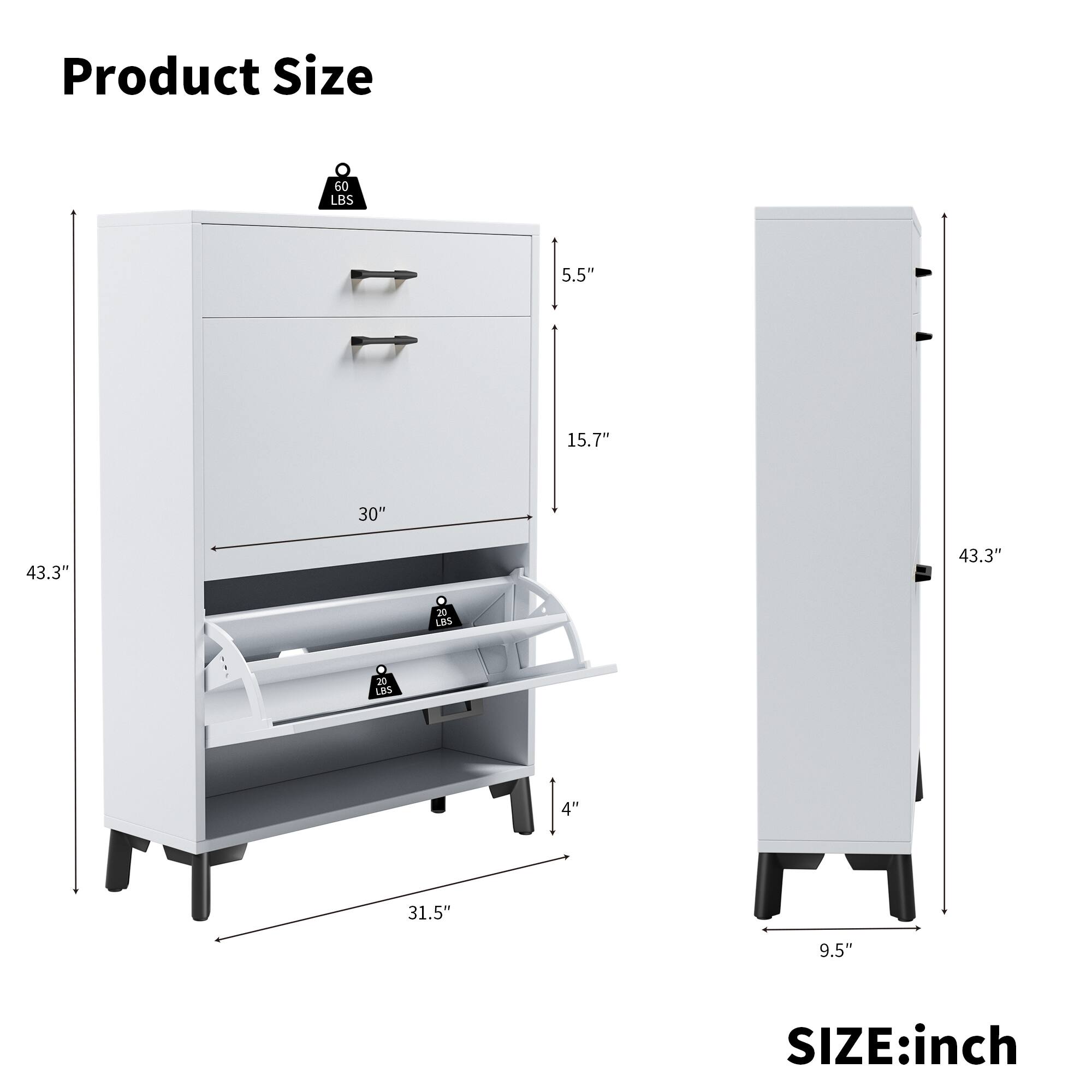 Product Size

- 60 LBS
- 5.5" (Height)
- 15.7" (Height)
- 30" (Width)
- 43.3" (Depth)
- 31.5" (Width)
- 4" (Shelf Height)
- 9.5" (Width)

SIZE: inch