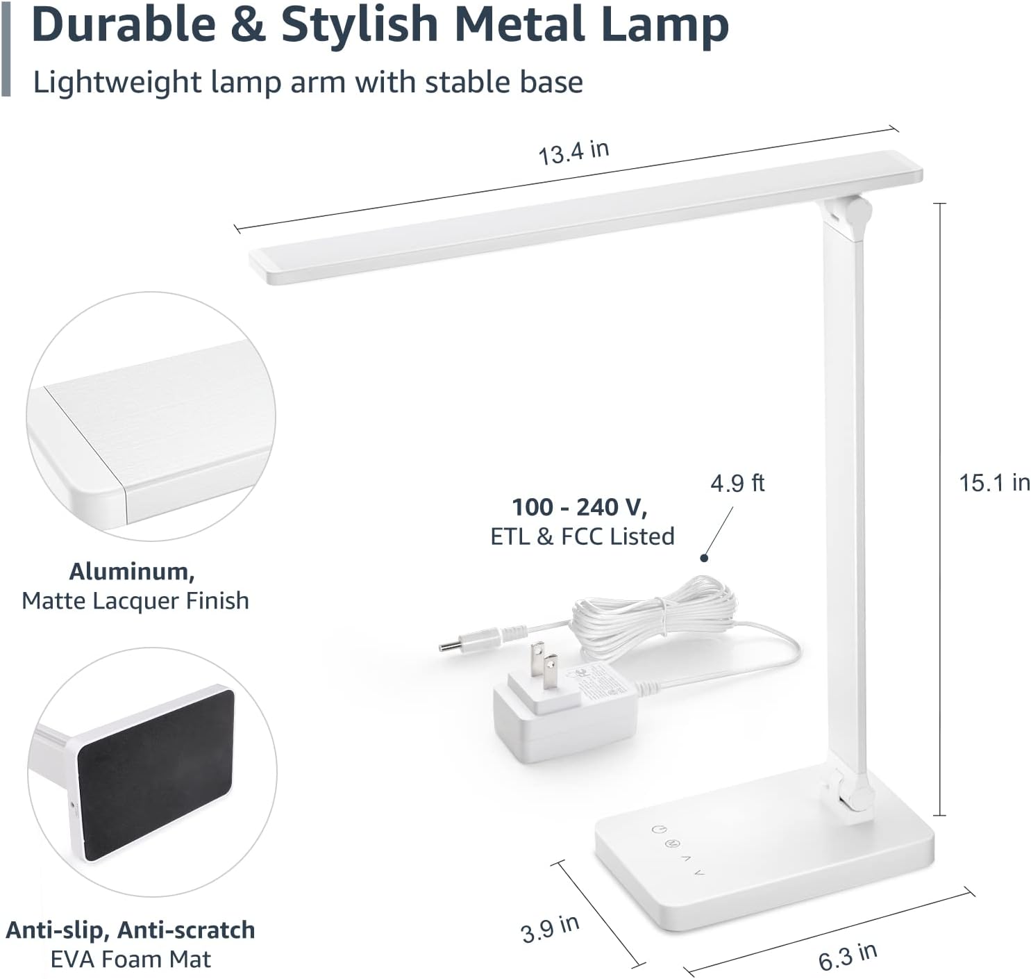 Durable & Stylish Metal Lamp  
Lightweight lamp arm with stable base  

- Aluminum, Matte Lacquer Finish  
- 100 - 240 V, ETL & FCC Listed  
- 4.9 ft  
- 13.4 in  
- 15.1 in  
- Anti-slip, Anti-scratch EVA Foam Mat  
- 3.9 in  
- 6.3 in