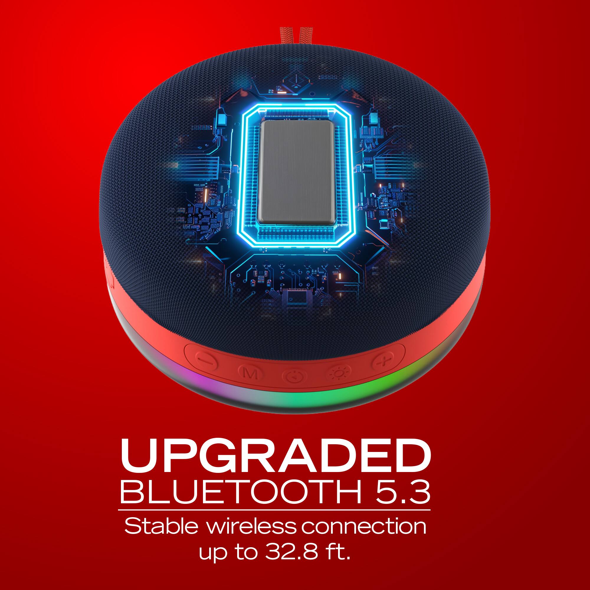 UPGRADED BLUETOOTH 5.3  
Stable wireless connection up to 32.8 ft.