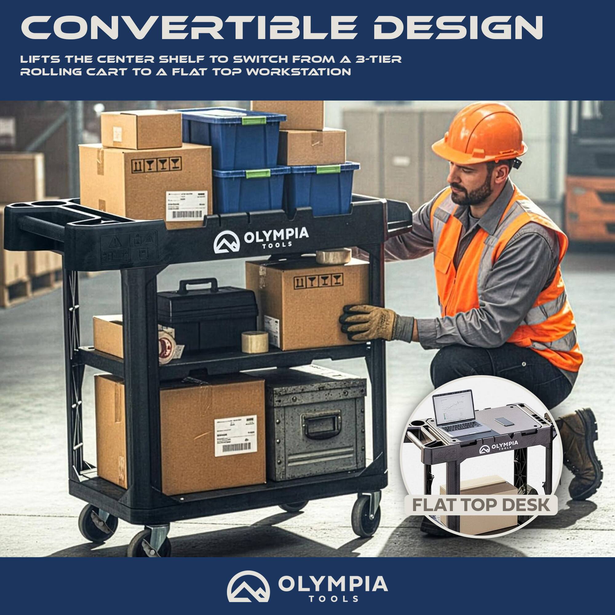 CONVERTIBLE DESIGN  
LIFTS THE CENTER SHELF TO SWITCH FROM A 3-TIER ROLLING CART TO A FLAT TOP WORKSTATION  
OLYMPIA TOOLS  
FLAT TOP DESK  
OLYMPIA TOOLS